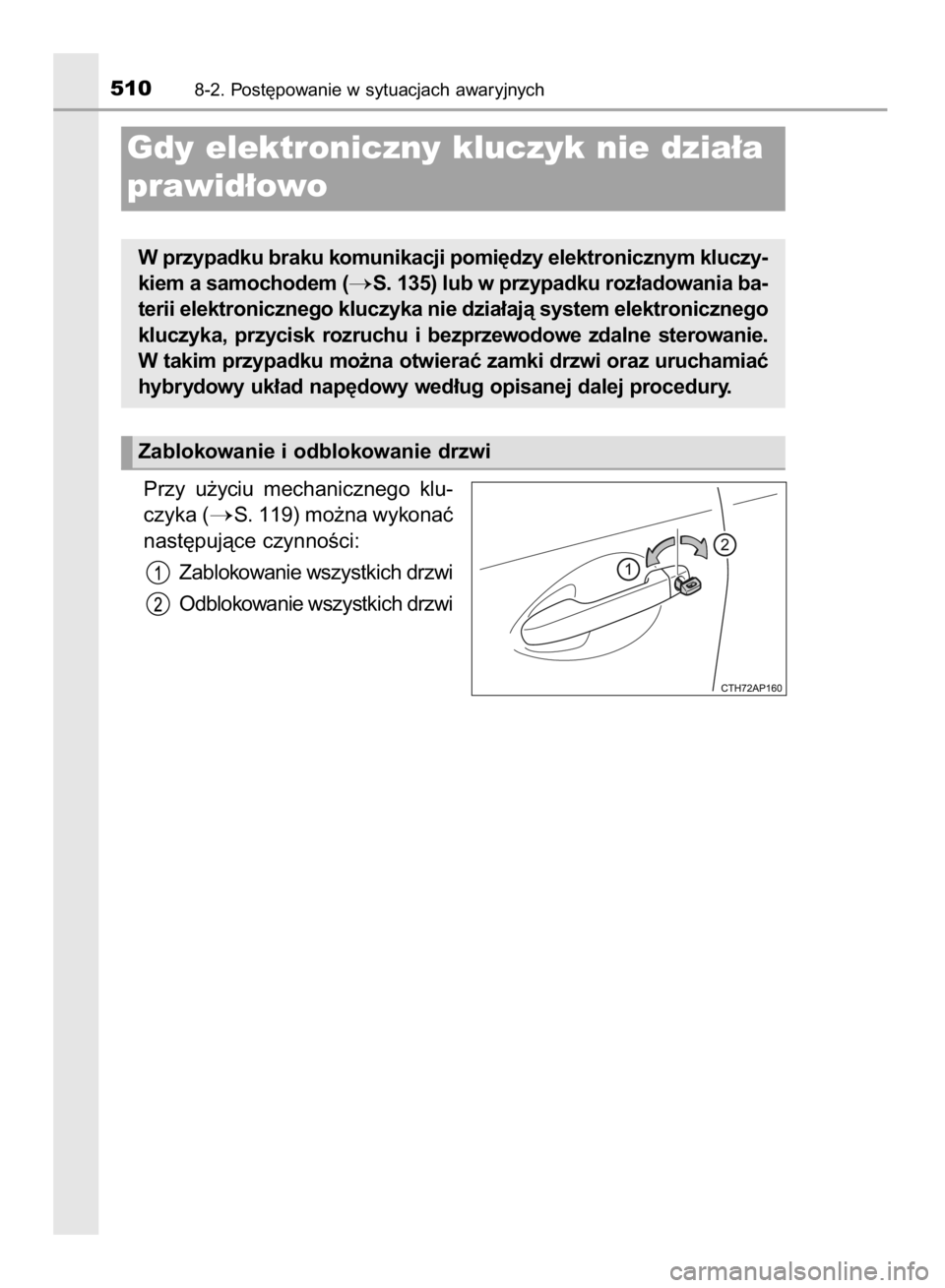 TOYOTA AURIS HYBRID 2015  Instrukcja obsługi (in Polish) Przy  u˝yciu  mechanicznego  klu-
czyka (
S. 119) mo˝na wykonaç
nast´pujàce czynnoÊci:
Zablokowanie wszystkich drzwi
Odblokowanie wszystkich drzwi
5108-2. Post´powanie w sytuacjach awaryjnych

