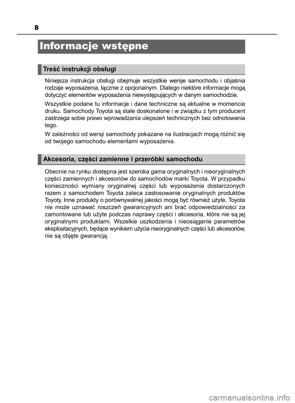 TOYOTA AURIS HYBRID 2015  Instrukcja obsługi (in Polish) 8
Niniejsza  instrukcja  obs∏ugi  obejmuje  wszystkie  wersje  samochodu  i objaÊnia
rodzaje wyposa˝enia, ∏àcznie z opcjonalnym. Dlatego niektóre informacje mogà
dotyczyç elementów wyposa˝
