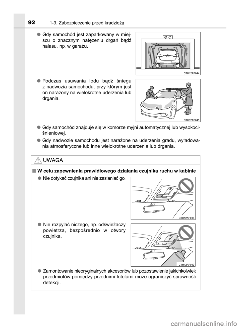 TOYOTA AURIS HYBRID 2015 Instrukcja obsługi (in Polish) Gdy samochód jest zaparkowany w miej-
scu o znacznym nat´˝eniu drgaƒ bàdê
ha∏asu, np. w gara˝u.
Podczas usuwania lodu bàdê Êniegu
z nadwozia samochodu, przy którym jest
on TOYOTA AURIS HYBRID 2015 Instrukcja obsługi (in Polish) Gdy samochód jest zaparkowany w miej-
scu o znacznym nat´˝eniu drgaƒ bàdê
ha∏asu, np. w gara˝u.
Podczas usuwania lodu bàdê Êniegu
z nadwozia samochodu, przy którym jest
on