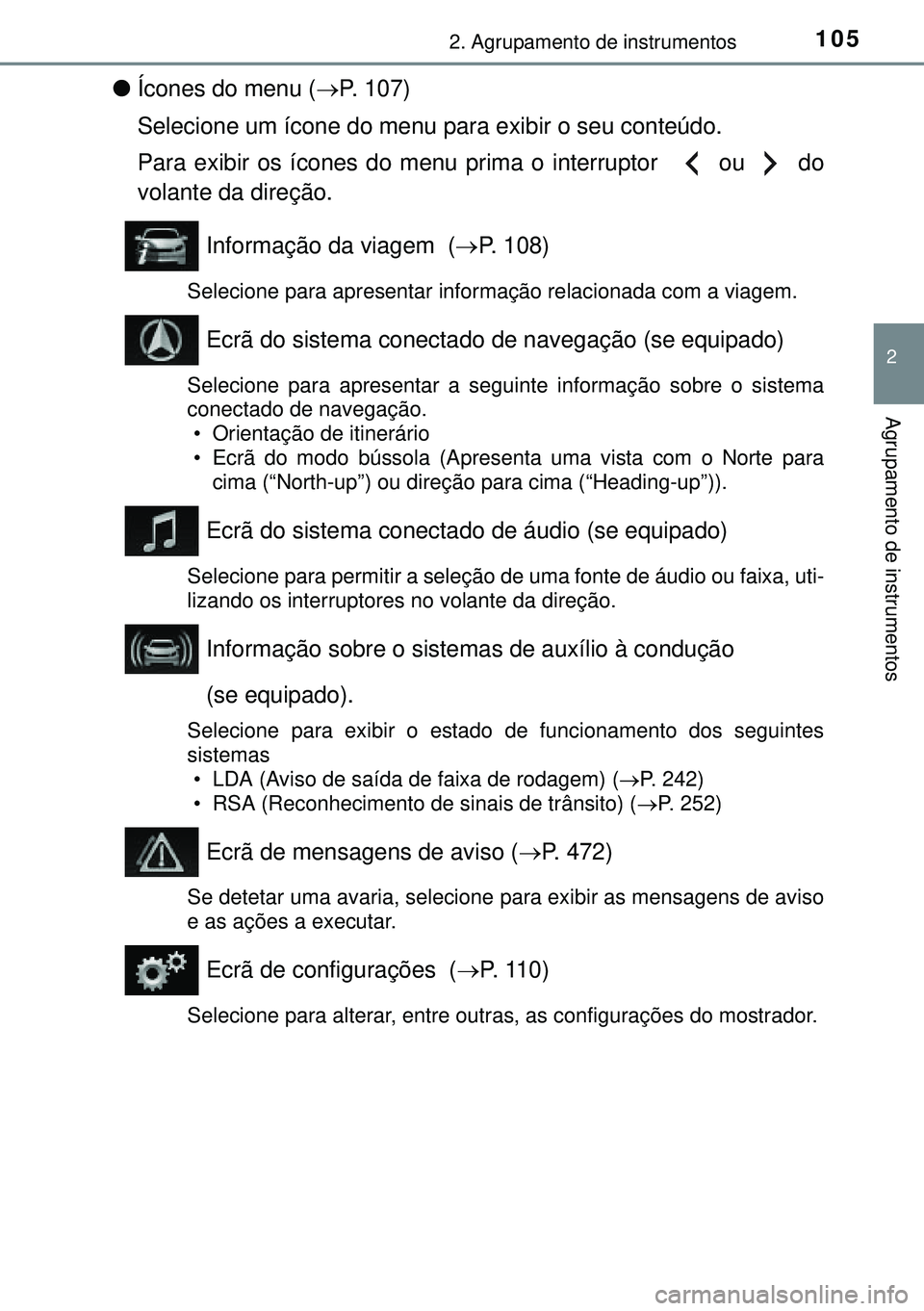 TOYOTA AURIS HYBRID 2015  Manual de utilização (in Portuguese) 1052. Agrupamento de instrumentos
2
Agrupamento de instrumentos
lÍcones do menu (P. 107)
Selecione um ícone do menu para exibir o seu conteúdo.
Para exibir os ícones do menu prima o interruptor