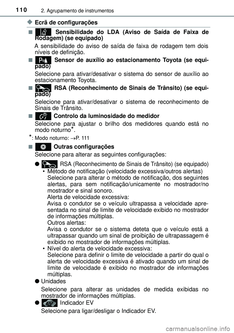 TOYOTA AURIS HYBRID 2015  Manual de utilização (in Portuguese) 1102. Agrupamento de instrumentos
uEcrã de configurações
n Sensibilidade do LDA (Aviso de Saída de Faixa de
Rodagem) (se equipado)
A sensibilidade do aviso de saída de faixa de rodagem tem dois
n
