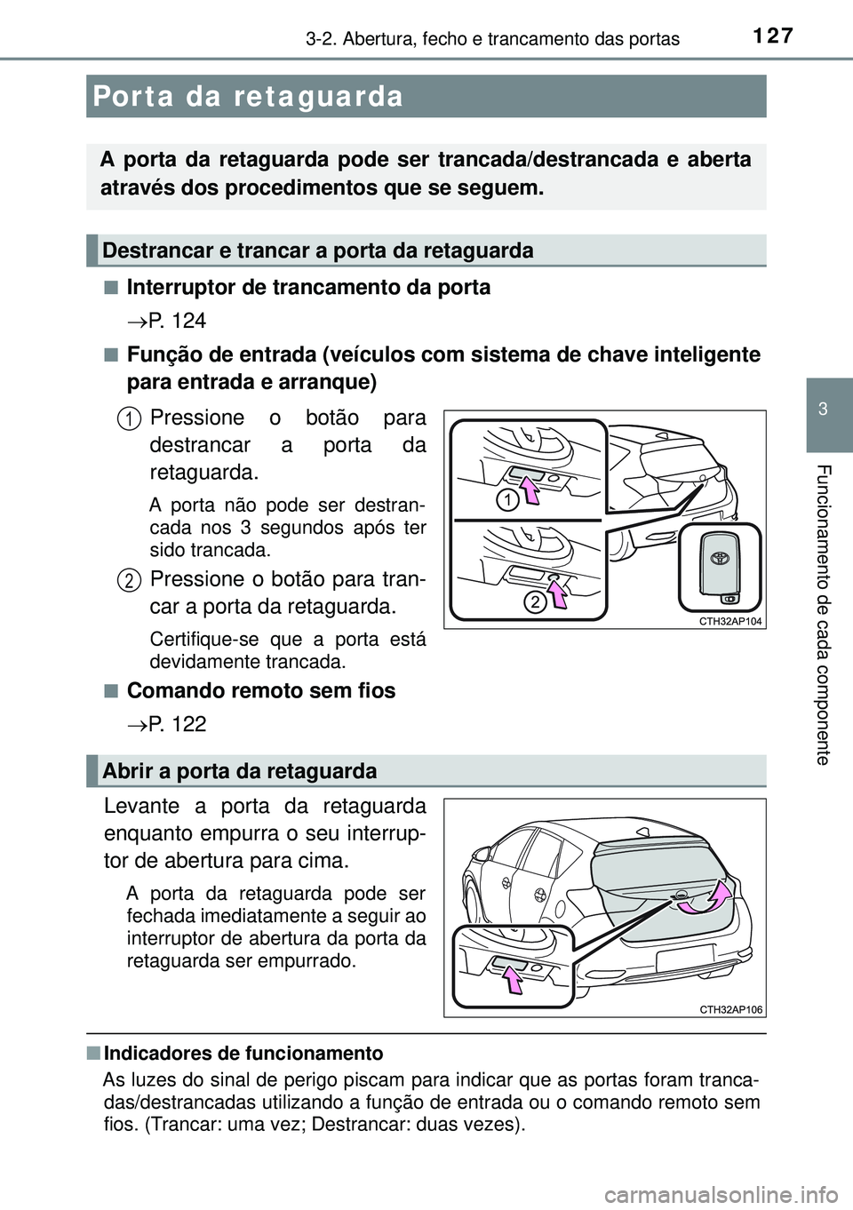 TOYOTA AURIS HYBRID 2015  Manual de utilização (in Portuguese) 1273-2. Abertura, fecho e trancamento das portas
3
Funcionamento de cada componente
nInterruptor de trancamento da porta
P. 124
nFunção de entrada (veículos com sistema de chave inteligente
para