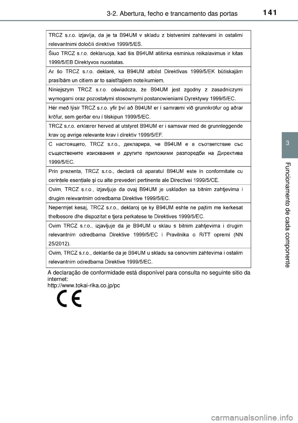 TOYOTA AURIS HYBRID 2015 Manual de utilização (in Portuguese) 1413-2. Abertura, fecho e trancamento das portas
3
Funcionamento de cada componente
A declaração de conformidade está disponível para consulta no seguinte sitio da
internet:
http://www.tokai-rika TOYOTA AURIS HYBRID 2015 Manual de utilização (in Portuguese) 1413-2. Abertura, fecho e trancamento das portas
3
Funcionamento de cada componente
A declaração de conformidade está disponível para consulta no seguinte sitio da
internet:
http://www.tokai-rika