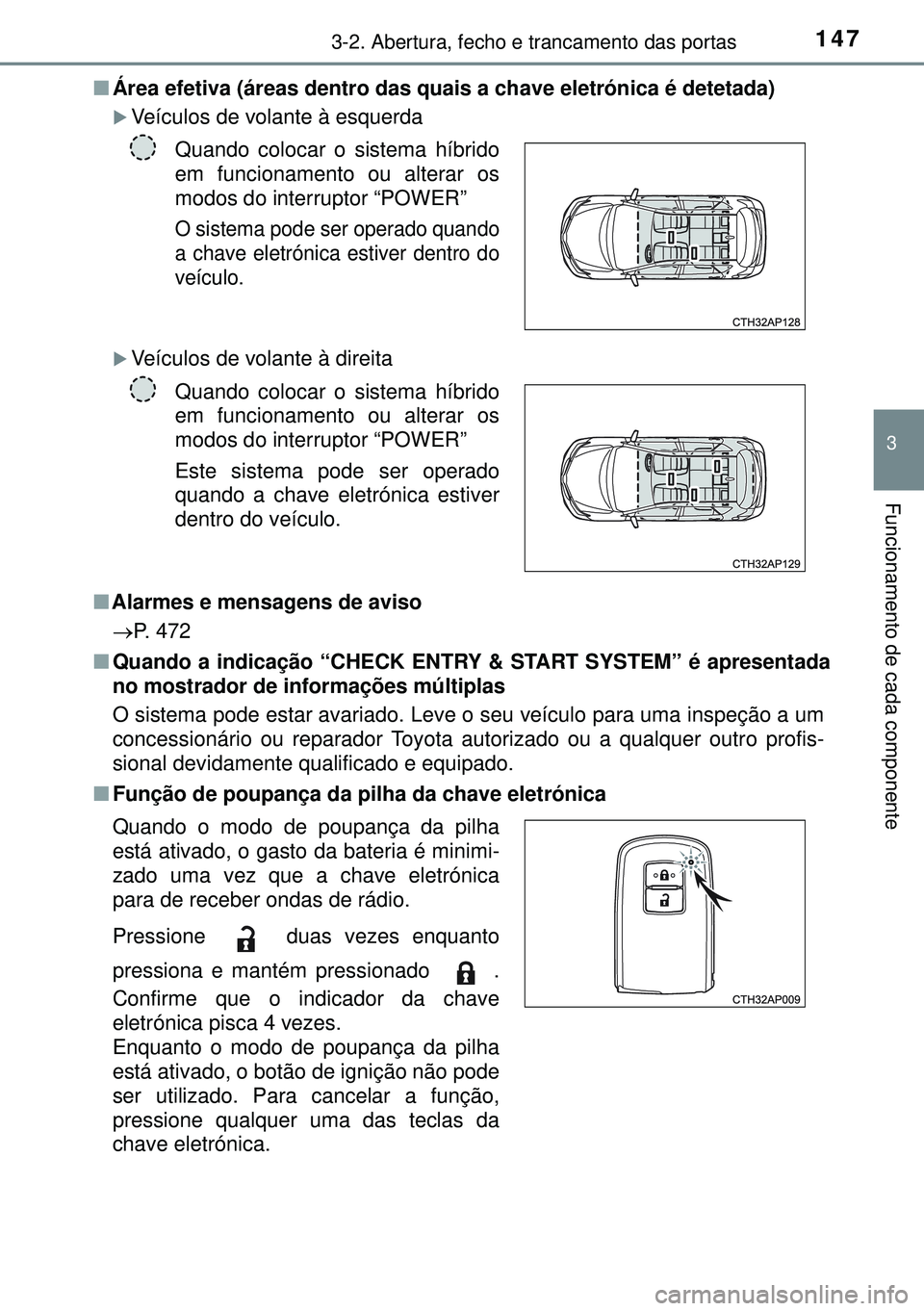 TOYOTA AURIS HYBRID 2015 Manual de utilização (in Portuguese) 1473-2. Abertura, fecho e trancamento das portas
3
Funcionamento de cada componente
nÁrea efetiva (áreas dentro das quais a chave eletrónica é detetada)
Veículos de volante à esquerda
Veí TOYOTA AURIS HYBRID 2015 Manual de utilização (in Portuguese) 1473-2. Abertura, fecho e trancamento das portas
3
Funcionamento de cada componente
nÁrea efetiva (áreas dentro das quais a chave eletrónica é detetada)
Veículos de volante à esquerda
Veí