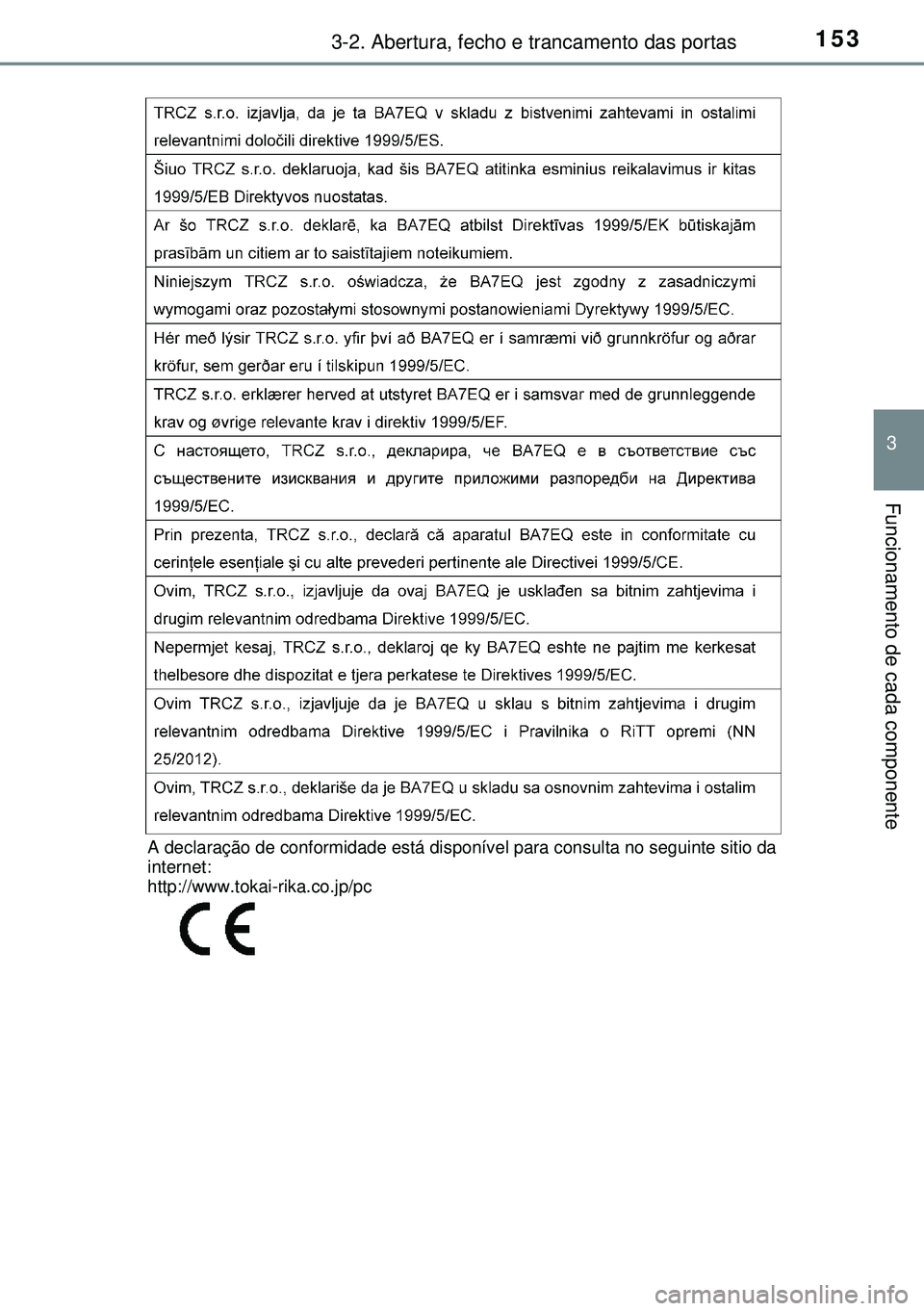 TOYOTA AURIS HYBRID 2015  Manual de utilização (in Portuguese) 1533-2. Abertura, fecho e trancamento das portas
3
Funcionamento de cada componente
A declaração de conformidade está disponível para consulta no seguinte sitio da 
internet:
http://www.tokai-rika