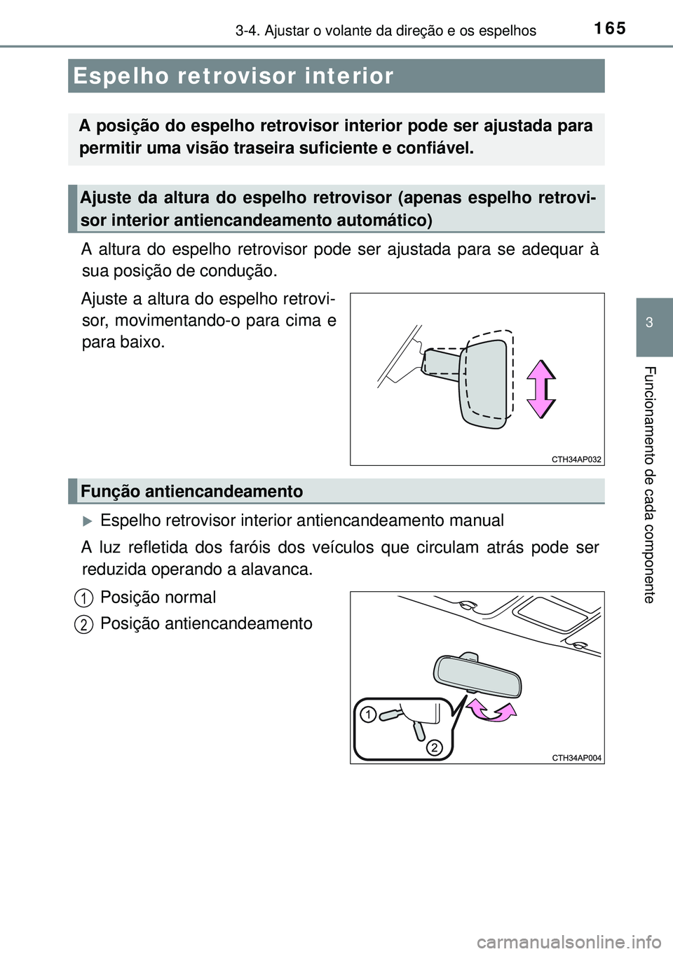 TOYOTA AURIS HYBRID 2015 Manual de utilização (in Portuguese) 1653-4. Ajustar o volante da direção e os espelhos
3
Funcionamento de cada componente
A altura do espelho retrovisor pode ser ajustada para se adequar à
sua posição de condução.
Ajuste a altura TOYOTA AURIS HYBRID 2015 Manual de utilização (in Portuguese) 1653-4. Ajustar o volante da direção e os espelhos
3
Funcionamento de cada componente
A altura do espelho retrovisor pode ser ajustada para se adequar à
sua posição de condução.
Ajuste a altura
