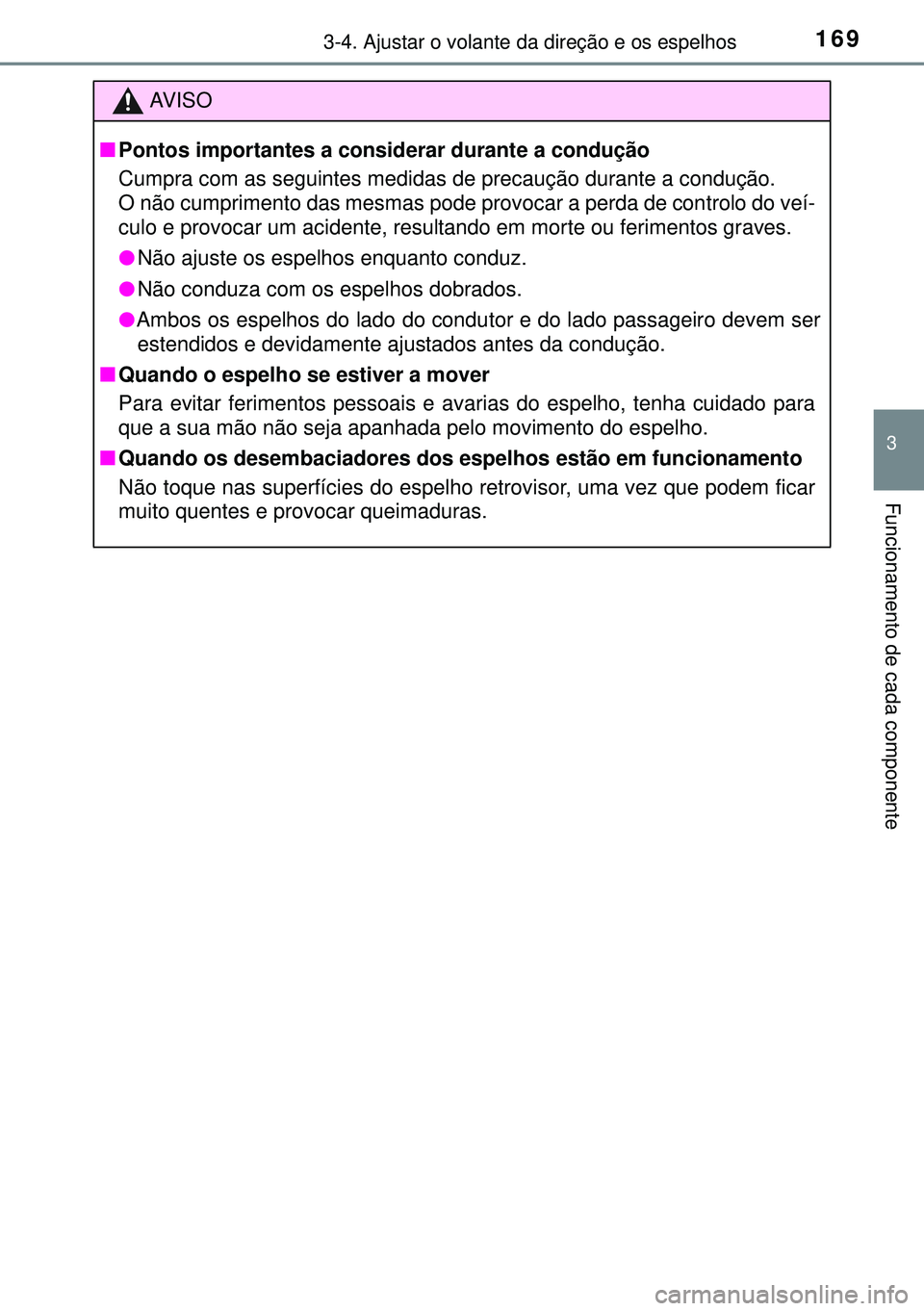 TOYOTA AURIS HYBRID 2015 Manual de utilização (in Portuguese) 1693-4. Ajustar o volante da direção e os espelhos
3
Funcionamento de cada componente
AVISO
nPontos importantes a considerar durante a condução
Cumpra com as seguintes medidas de precaução duran TOYOTA AURIS HYBRID 2015 Manual de utilização (in Portuguese) 1693-4. Ajustar o volante da direção e os espelhos
3
Funcionamento de cada componente
AVISO
nPontos importantes a considerar durante a condução
Cumpra com as seguintes medidas de precaução duran