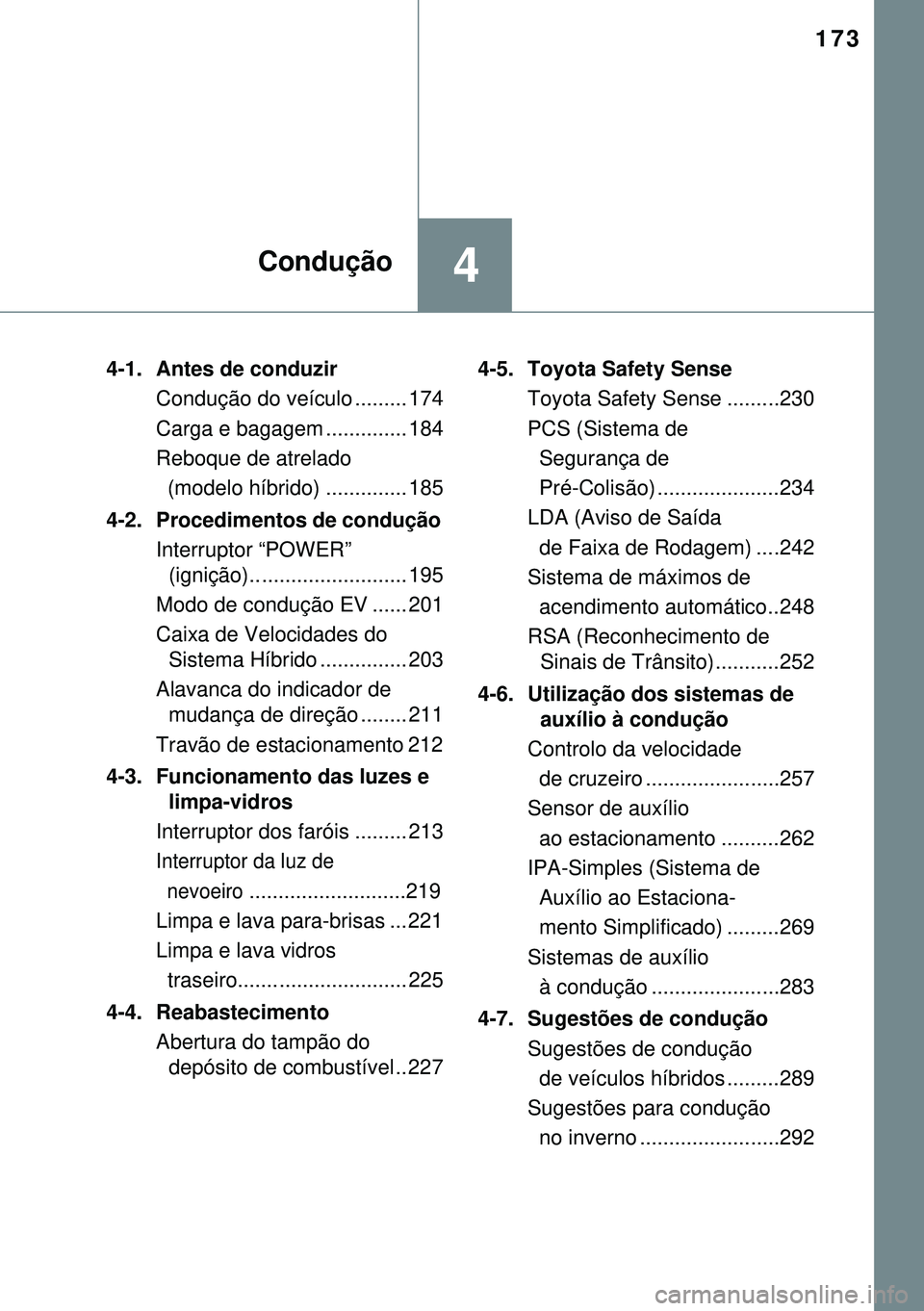 TOYOTA AURIS HYBRID 2015 Manual de utilização (in Portuguese) 173
4Condução
4-1. Antes de conduzir
Condução do veículo ......... 174
Carga e bagagem .............. 184
Reboque de atrelado
(modelo híbrido) .............. 185
4-2. Procedimentos de conduç TOYOTA AURIS HYBRID 2015 Manual de utilização (in Portuguese) 173
4Condução
4-1. Antes de conduzir
Condução do veículo ......... 174
Carga e bagagem .............. 184
Reboque de atrelado
(modelo híbrido) .............. 185
4-2. Procedimentos de conduç