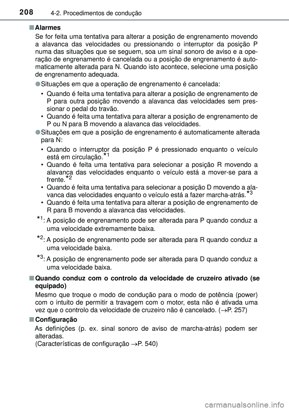 TOYOTA AURIS HYBRID 2015 Manual de utilização (in Portuguese) 2084-2. Procedimentos de condução
nAlarmes
Se for feita uma tentativa para alterar a posição de engrenamento movendo
a alavanca das velocidades ou pressionando o interruptor da posição P
numa da TOYOTA AURIS HYBRID 2015 Manual de utilização (in Portuguese) 2084-2. Procedimentos de condução
nAlarmes
Se for feita uma tentativa para alterar a posição de engrenamento movendo
a alavanca das velocidades ou pressionando o interruptor da posição P
numa da