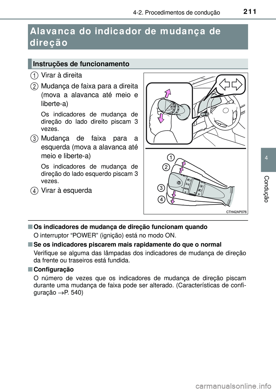 TOYOTA AURIS HYBRID 2015 Manual de utilização (in Portuguese) 2114-2. Procedimentos de condução
4
Condução
Virar à direita
Mudança de faixa para a direita
(mova a alavanca até meio e
liberte-a)
Os indicadores de mudança de
direção do lado direito pisca TOYOTA AURIS HYBRID 2015 Manual de utilização (in Portuguese) 2114-2. Procedimentos de condução
4
Condução
Virar à direita
Mudança de faixa para a direita
(mova a alavanca até meio e
liberte-a)
Os indicadores de mudança de
direção do lado direito pisca