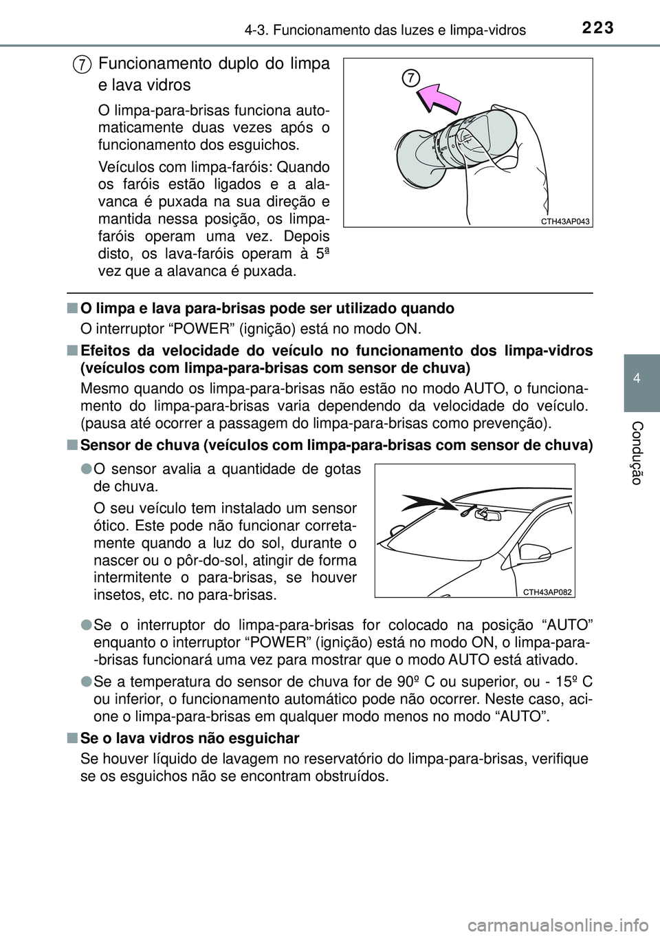 TOYOTA AURIS HYBRID 2015  Manual de utilização (in Portuguese) 2234-3. Funcionamento das luzes e limpa-vidros
4
Condução
Funcionamento duplo do limpa
e lava vidros
O limpa-para-brisas funciona auto-
maticamente duas vezes após o
funcionamento dos esguichos.
Ve