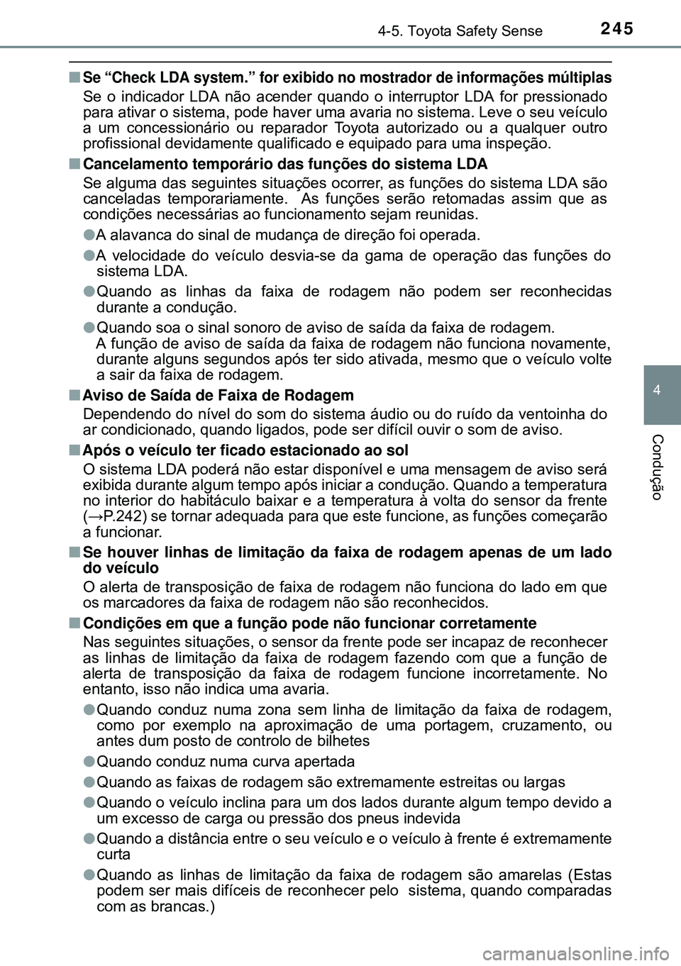 TOYOTA AURIS HYBRID 2015 Manual de utilização (in Portuguese) 2454-5. Toyota Safety Sense
4
Condução
nSe “Check LDA system.” for exibido no mostrador de informações múltiplas
Se o indicador LDA não acender quando o interruptor LDA for pressionado
para TOYOTA AURIS HYBRID 2015 Manual de utilização (in Portuguese) 2454-5. Toyota Safety Sense
4
Condução
nSe “Check LDA system.” for exibido no mostrador de informações múltiplas
Se o indicador LDA não acender quando o interruptor LDA for pressionado
para