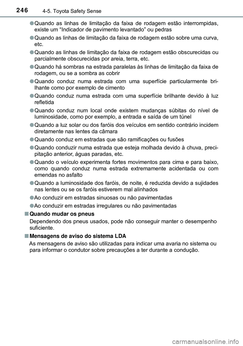 TOYOTA AURIS HYBRID 2015 Manual de utilização (in Portuguese) 2464-5. Toyota Safety Sense
lQuando as linhas de limitação da faixa de rodagem estão interrompidas,
existe um “Indicador de pavimento levantado” ou pedras
lQuando as linhas de limitação da fa TOYOTA AURIS HYBRID 2015 Manual de utilização (in Portuguese) 2464-5. Toyota Safety Sense
lQuando as linhas de limitação da faixa de rodagem estão interrompidas,
existe um “Indicador de pavimento levantado” ou pedras
lQuando as linhas de limitação da fa