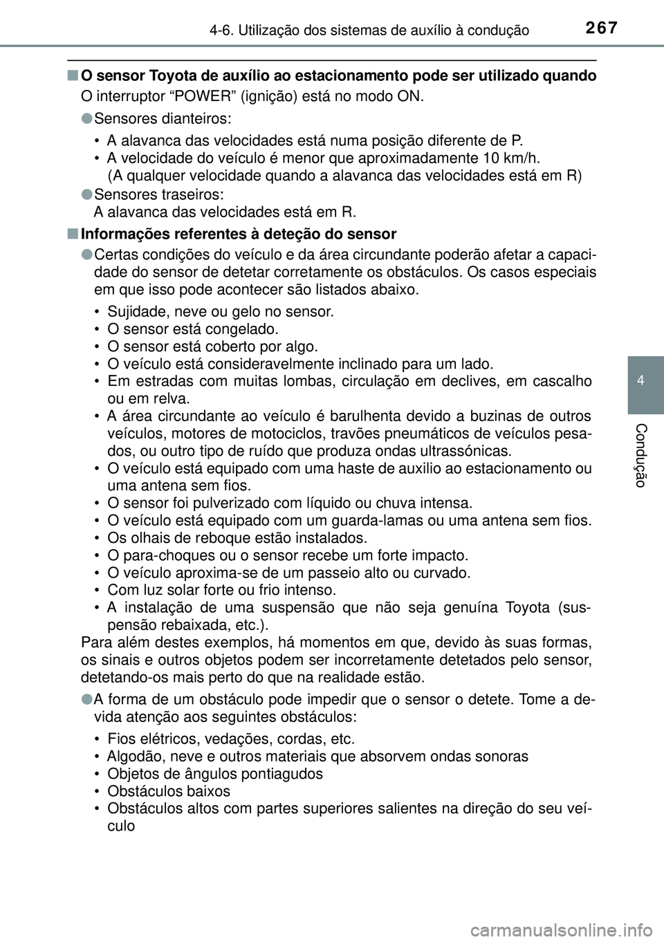 TOYOTA AURIS HYBRID 2015 Manual de utilização (in Portuguese) 2674-6. Utilização dos sistemas de auxílio à condução
4
Condução
nO sensor Toyota de auxílio ao estacionamento pode ser utilizado quando
O interruptor “POWER” (ignição) está no modo ON TOYOTA AURIS HYBRID 2015 Manual de utilização (in Portuguese) 2674-6. Utilização dos sistemas de auxílio à condução
4
Condução
nO sensor Toyota de auxílio ao estacionamento pode ser utilizado quando
O interruptor “POWER” (ignição) está no modo ON