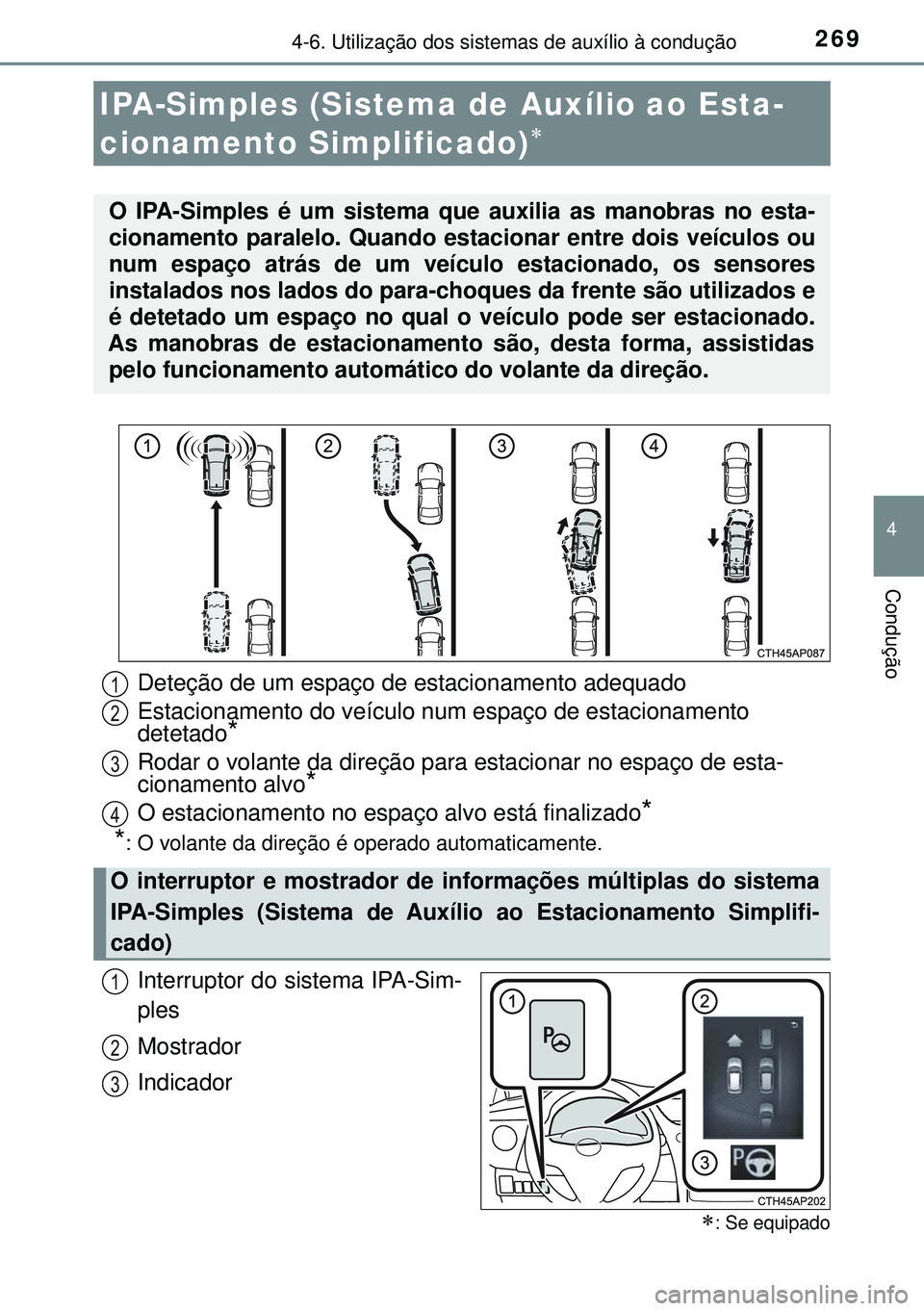 TOYOTA AURIS HYBRID 2015 Manual de utilização (in Portuguese) 2694-6. Utilização dos sistemas de auxílio à condução
4
Condução
Interruptor do sistema IPA-Sim-
ples
Mostrador
Indicador
IPA-Simples (Sistema de Auxílio ao Esta-
cionamento Simplificado)
TOYOTA AURIS HYBRID 2015 Manual de utilização (in Portuguese) 2694-6. Utilização dos sistemas de auxílio à condução
4
Condução
Interruptor do sistema IPA-Sim-
ples
Mostrador
Indicador
IPA-Simples (Sistema de Auxílio ao Esta-
cionamento Simplificado)
