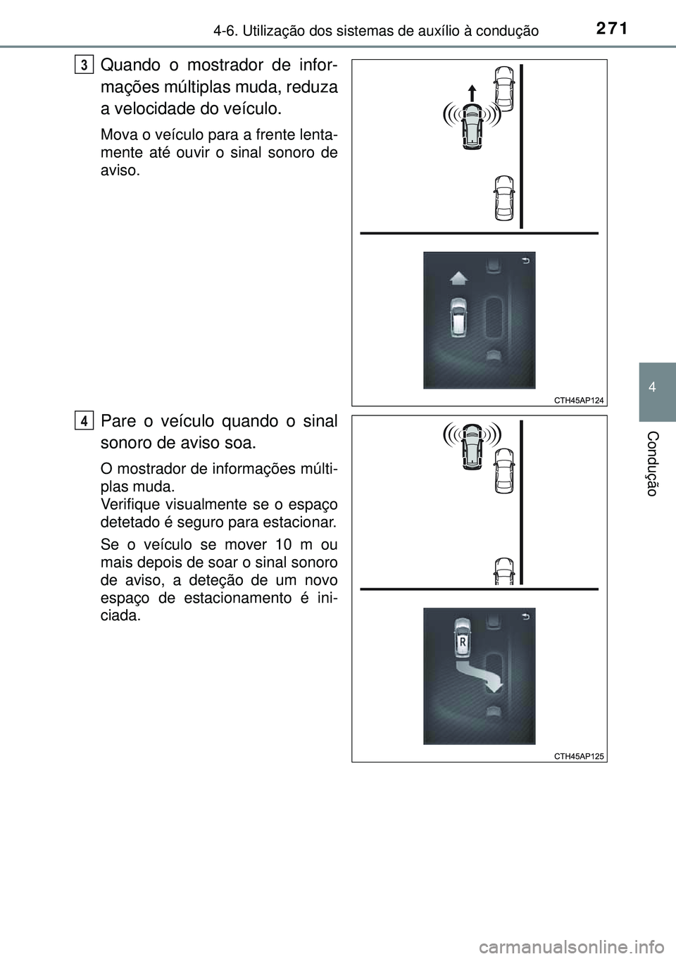 TOYOTA AURIS HYBRID 2015 Manual de utilização (in Portuguese) 2714-6. Utilização dos sistemas de auxílio à condução
4
Condução
Quando o mostrador de infor-
mações múltiplas muda, reduza
a velocidade do veículo.
Mova o veículo para a frente lenta-
me TOYOTA AURIS HYBRID 2015 Manual de utilização (in Portuguese) 2714-6. Utilização dos sistemas de auxílio à condução
4
Condução
Quando o mostrador de infor-
mações múltiplas muda, reduza
a velocidade do veículo.
Mova o veículo para a frente lenta-
me
