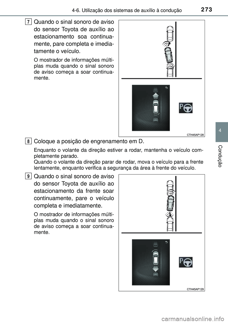 TOYOTA AURIS HYBRID 2015 Manual de utilização (in Portuguese) 2734-6. Utilização dos sistemas de auxílio à condução
4
Condução
Quando o sinal sonoro de aviso
do sensor Toyota de auxílio ao
estacionamento soa continua-
mente, pare completa e imedia-
tame TOYOTA AURIS HYBRID 2015 Manual de utilização (in Portuguese) 2734-6. Utilização dos sistemas de auxílio à condução
4
Condução
Quando o sinal sonoro de aviso
do sensor Toyota de auxílio ao
estacionamento soa continua-
mente, pare completa e imedia-
tame