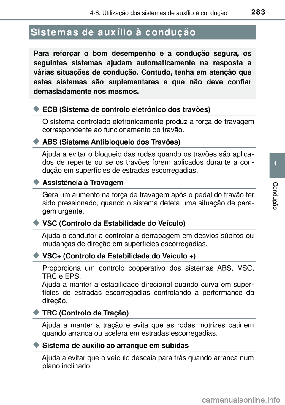 TOYOTA AURIS HYBRID 2015 Manual de utilização (in Portuguese) 2834-6. Utilização dos sistemas de auxílio à condução
4
Condução
uECB (Sistema de controlo eletrónico dos travões)
O sistema controlado eletronicamente produz a força de travagem
correspond TOYOTA AURIS HYBRID 2015 Manual de utilização (in Portuguese) 2834-6. Utilização dos sistemas de auxílio à condução
4
Condução
uECB (Sistema de controlo eletrónico dos travões)
O sistema controlado eletronicamente produz a força de travagem
correspond