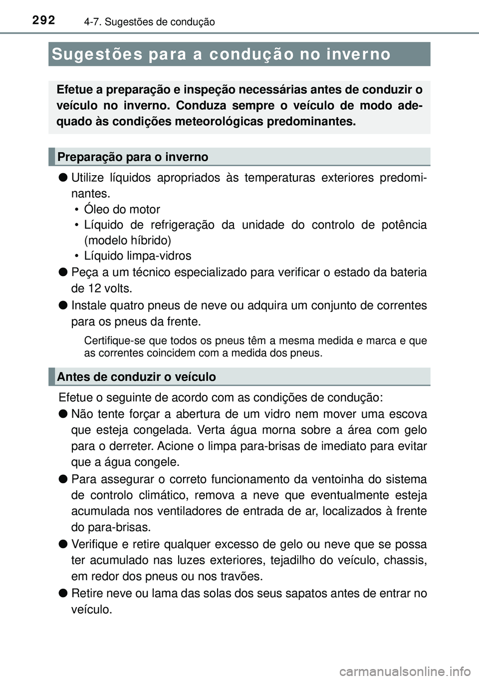 TOYOTA AURIS HYBRID 2015  Manual de utilização (in Portuguese) 2924-7. Sugestões de condução
lUtilize líquidos apropriados às temperaturas exteriores predomi-
nantes.
• Óleo do motor
• Líquido de refrigeração da unidade do controlo de potência
(mode