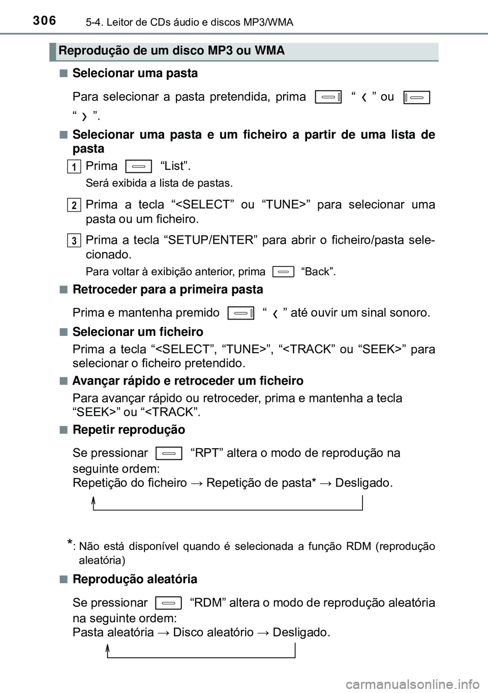 TOYOTA AURIS HYBRID 2015  Manual de utilização (in Portuguese) 3065-4. Leitor de CDs áudio e discos MP3/WMA
nSelecionar uma pasta
Para selecionar a pasta pretendida, prima   “ ” ou 
“”.
nSelecionar uma pasta e um ficheiro a partir de uma lista de
pasta
P