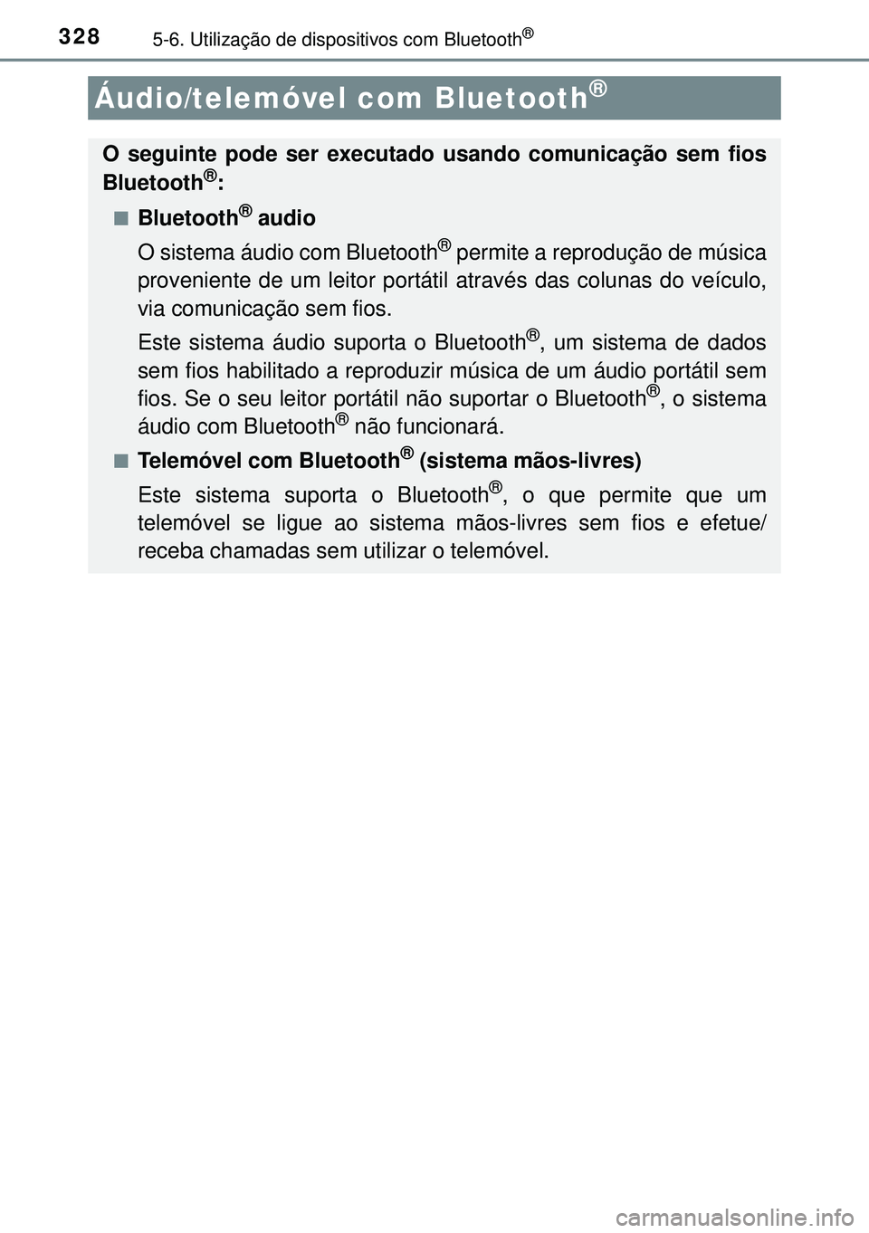 TOYOTA AURIS HYBRID 2015 Manual de utilização (in Portuguese) 3285-6. Utilização de dispositivos com Bluetooth®
Áudio/telemóvel com Bluetooth®
O seguinte pode ser executado usando comunicação sem fios
Bluetooth®:
nBluetooth® audio
O sistema áudio com TOYOTA AURIS HYBRID 2015 Manual de utilização (in Portuguese) 3285-6. Utilização de dispositivos com Bluetooth®
Áudio/telemóvel com Bluetooth®
O seguinte pode ser executado usando comunicação sem fios
Bluetooth®:
nBluetooth® audio
O sistema áudio com