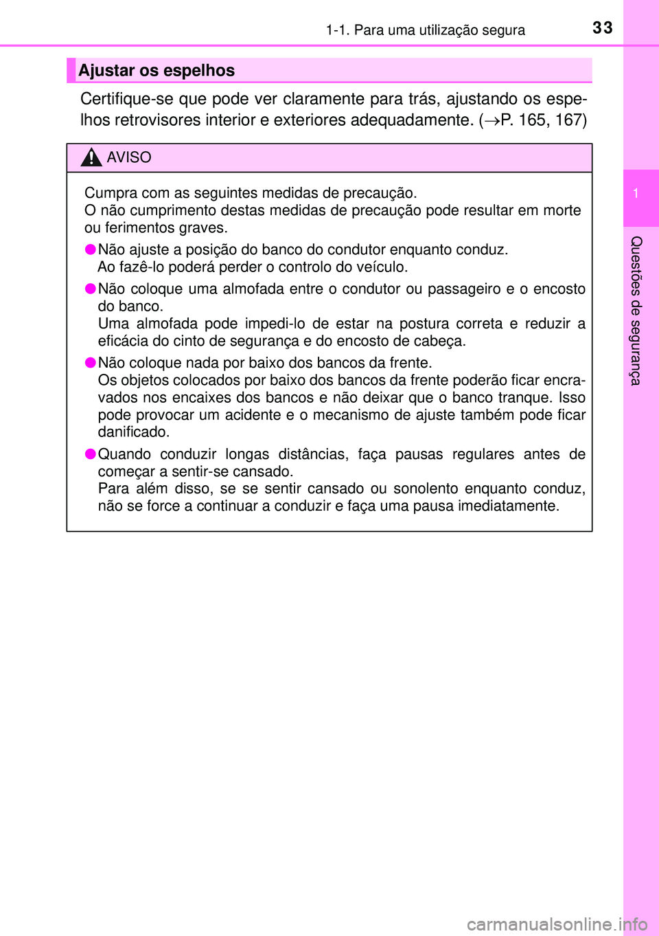 TOYOTA AURIS HYBRID 2015 Manual de utilização (in Portuguese) 331-1. Para uma utilização segura
1
Questões de segurança
Certifique-se que pode ver claramente para trás, ajustando os espe-
lhos retrovisores interior e exteriores adequadamente. (P. 165, 16 TOYOTA AURIS HYBRID 2015 Manual de utilização (in Portuguese) 331-1. Para uma utilização segura
1
Questões de segurança
Certifique-se que pode ver claramente para trás, ajustando os espe-
lhos retrovisores interior e exteriores adequadamente. (P. 165, 16