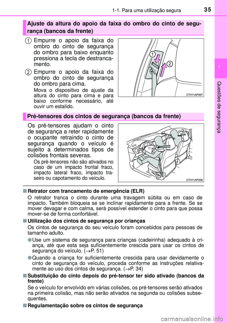 TOYOTA AURIS HYBRID 2015 Manual de utilização (in Portuguese) 351-1. Para uma utilização segura
1
Questões de segurança
Empurre o apoio da faixa do
ombro do cinto de segurança
do ombro para baixo enquanto
pressiona a tecla de destranca-
mento.
Empurre o apo TOYOTA AURIS HYBRID 2015 Manual de utilização (in Portuguese) 351-1. Para uma utilização segura
1
Questões de segurança
Empurre o apoio da faixa do
ombro do cinto de segurança
do ombro para baixo enquanto
pressiona a tecla de destranca-
mento.
Empurre o apo
