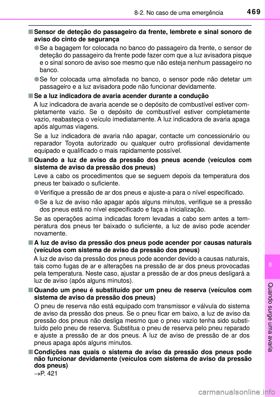 TOYOTA AURIS HYBRID 2015 Manual de utilização (in Portuguese) 4698-2. No caso de uma emergência
8
Quando surge uma avaria
nSensor de deteção do passageiro da frente, lembrete e sinal sonoro de
aviso do cinto de segurança
lSe a bagagem for colocada no banco d TOYOTA AURIS HYBRID 2015 Manual de utilização (in Portuguese) 4698-2. No caso de uma emergência
8
Quando surge uma avaria
nSensor de deteção do passageiro da frente, lembrete e sinal sonoro de
aviso do cinto de segurança
lSe a bagagem for colocada no banco d