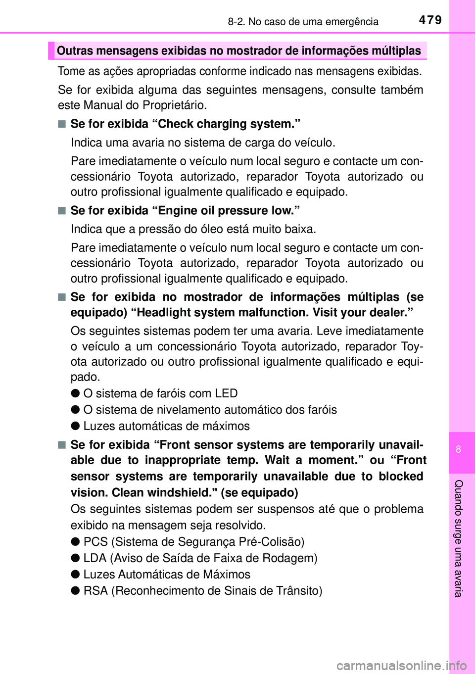 TOYOTA AURIS HYBRID 2015  Manual de utilização (in Portuguese) 4798-2. No caso de uma emergência
8
Quando surge uma avaria
Tome as ações apropriadas conforme indicado nas mensagens exibidas.\
Se for exibida alguma das seguintes mensagens, consulte também
est