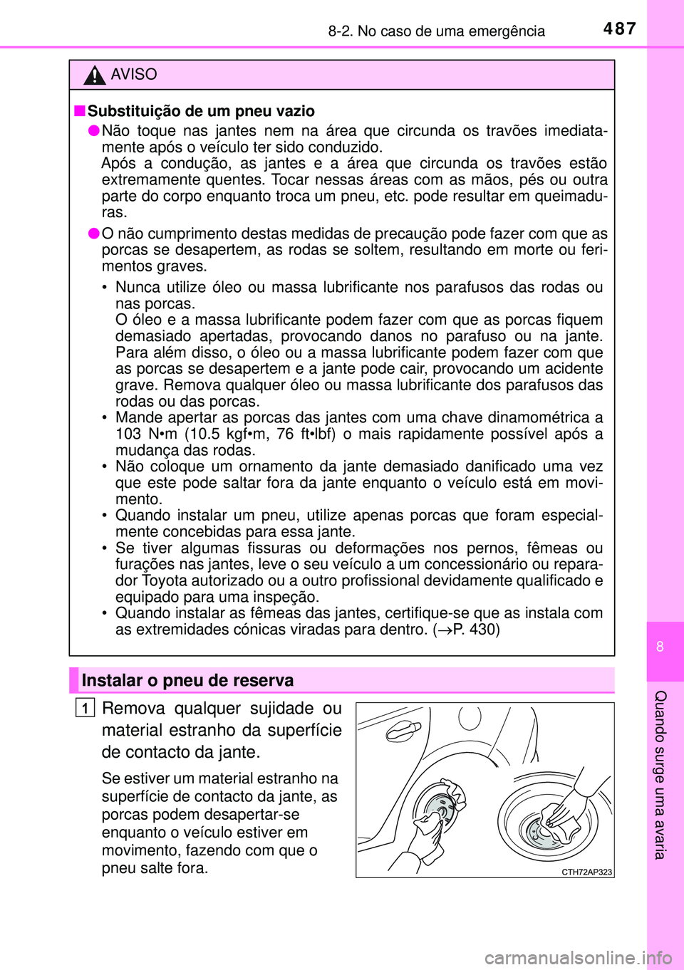 TOYOTA AURIS HYBRID 2015 Manual de utilização (in Portuguese) 4878-2. No caso de uma emergência
8
Quando surge uma avaria
Remova qualquer sujidade ou
material estranho da superfície
de contacto da jante.
Se estiver um material estranho na
superfície de conta TOYOTA AURIS HYBRID 2015 Manual de utilização (in Portuguese) 4878-2. No caso de uma emergência
8
Quando surge uma avaria
Remova qualquer sujidade ou
material estranho da superfície
de contacto da jante.
Se estiver um material estranho na
superfície de conta