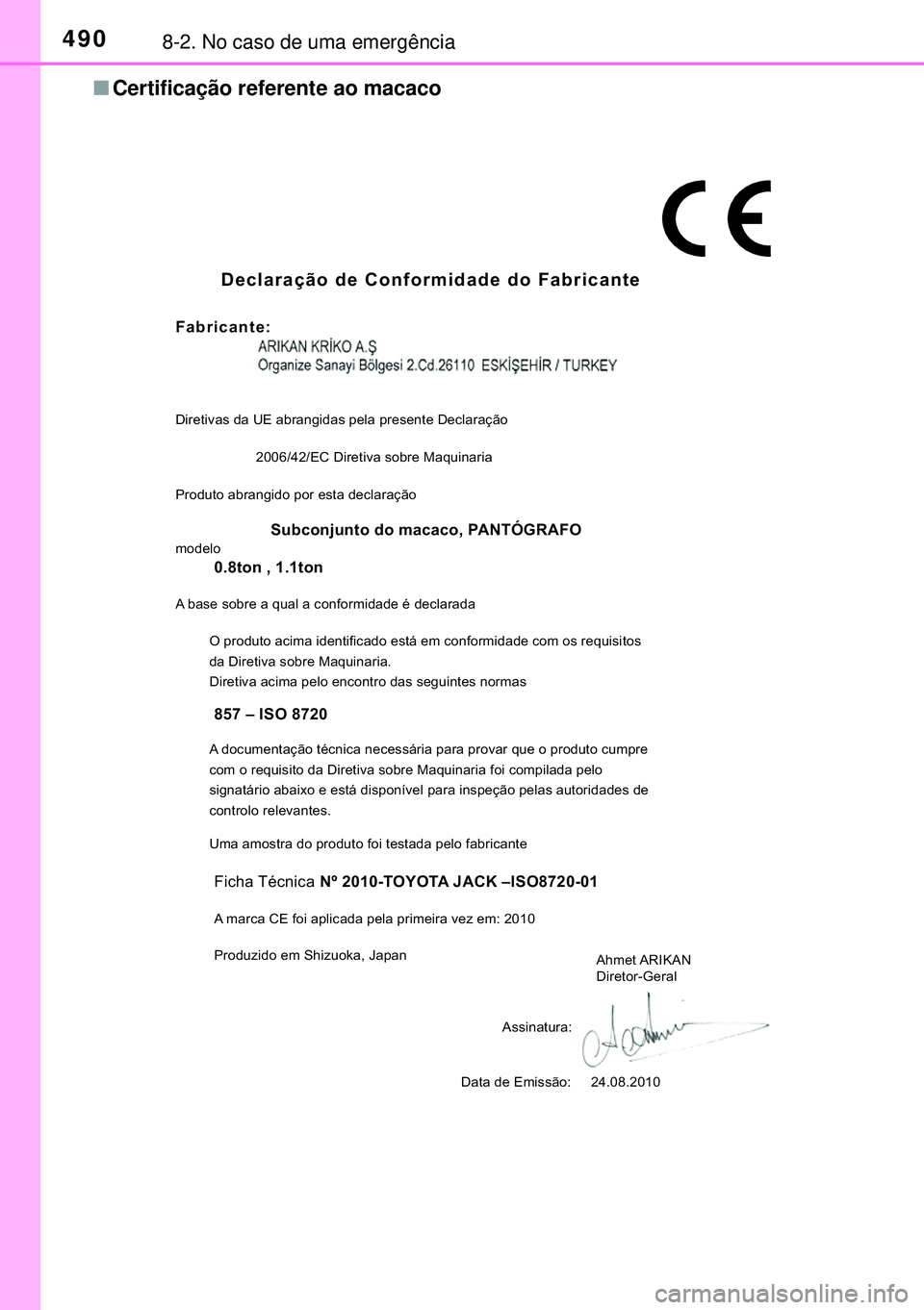 TOYOTA AURIS HYBRID 2015  Manual de utilização (in Portuguese) 4908-2. No caso de uma emergência
nCertificação referente ao macaco
Declaração de Conformidade do Fabricante
Fabricante:
Diretivas da UE abrangidas pela presente Declaração
Produto abrangido po