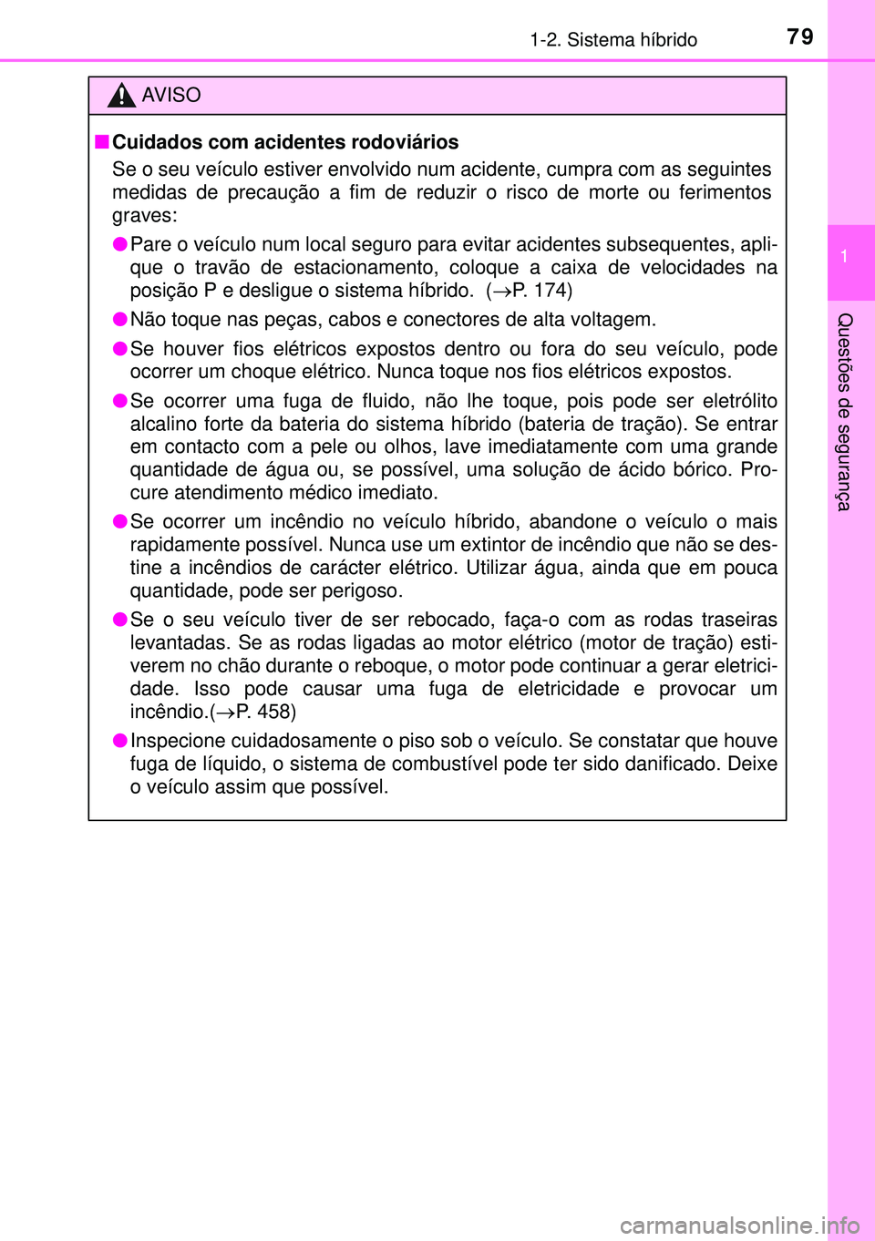 TOYOTA AURIS HYBRID 2015 Manual de utilização (in Portuguese) 791-2. Sistema híbrido
1
Questões de segurança
AVISO
nCuidados com acidentes rodoviários
Se o seu veículo estiver envolvido num acidente, cumpra com as seguintes
medidas de precaução a fim de r TOYOTA AURIS HYBRID 2015 Manual de utilização (in Portuguese) 791-2. Sistema híbrido
1
Questões de segurança
AVISO
nCuidados com acidentes rodoviários
Se o seu veículo estiver envolvido num acidente, cumpra com as seguintes
medidas de precaução a fim de r