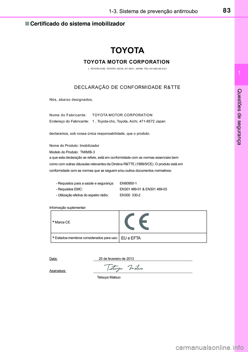 TOYOTA AURIS HYBRID 2015 Manual de utilização (in Portuguese) 831-3. Sistema de prevenção antirroubo
1
Questões de segurança
nCertificado do sistema imobilizador
TOYOTA
TOYOTA MOTOR CORPORATION1, TOYOTA-CHO, TOYOTA, AICHI, 471-8571, JAPAN TEL:+81-565-28-212 TOYOTA AURIS HYBRID 2015 Manual de utilização (in Portuguese) 831-3. Sistema de prevenção antirroubo
1
Questões de segurança
nCertificado do sistema imobilizador
TOYOTA
TOYOTA MOTOR CORPORATION1, TOYOTA-CHO, TOYOTA, AICHI, 471-8571, JAPAN TEL:+81-565-28-212
