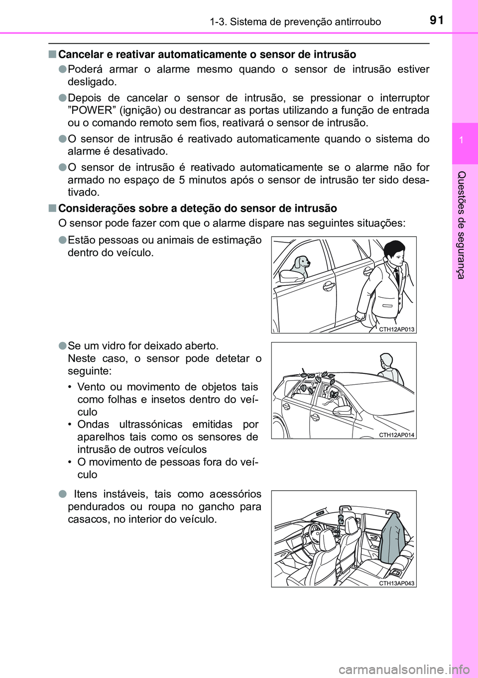 TOYOTA AURIS HYBRID 2015 Manual de utilização (in Portuguese) 911-3. Sistema de prevenção antirroubo
1
Questões de segurança
nCancelar e reativar automaticamente o sensor de intrusão
lPoderá armar o alarme mesmo quando o sensor de intrusão estiver
desliga TOYOTA AURIS HYBRID 2015 Manual de utilização (in Portuguese) 911-3. Sistema de prevenção antirroubo
1
Questões de segurança
nCancelar e reativar automaticamente o sensor de intrusão
lPoderá armar o alarme mesmo quando o sensor de intrusão estiver
desliga