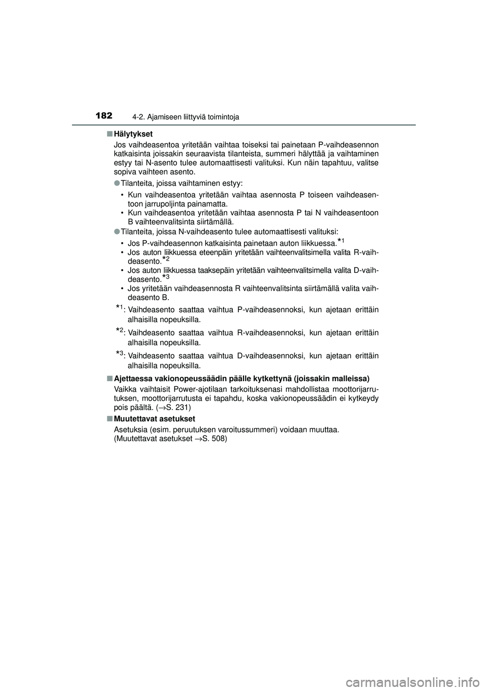 TOYOTA AURIS HYBRID 2015 Omistajan Käsikirja (in Finnish) 1824-2. Ajamiseen liittyviä toimintoja
OM12J68FI■
Hälytykset
Jos vaihdeasentoa yritetään vaihtaa toiseksi tai painetaan P-vaihdeasennon
katkaisinta joissakin seuraavista tilanteista, summeri hä TOYOTA AURIS HYBRID 2015 Omistajan Käsikirja (in Finnish) 1824-2. Ajamiseen liittyviä toimintoja
OM12J68FI■
Hälytykset
Jos vaihdeasentoa yritetään vaihtaa toiseksi tai painetaan P-vaihdeasennon
katkaisinta joissakin seuraavista tilanteista, summeri hä