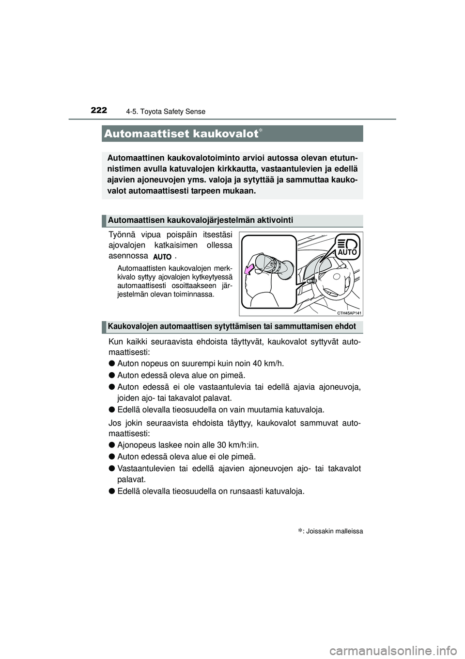 TOYOTA AURIS HYBRID 2015 Omistajan Käsikirja (in Finnish) 2224-5. Toyota Safety Sense
OM12J68FI
Työnnä vipua poispäin itsestäsi
ajovalojen katkaisimen ollessa
asennossa .
Automaattisten kaukovalojen merk-
kivalo syttyy ajovalojen kytkeytyessä
automaatti TOYOTA AURIS HYBRID 2015 Omistajan Käsikirja (in Finnish) 2224-5. Toyota Safety Sense
OM12J68FI
Työnnä vipua poispäin itsestäsi
ajovalojen katkaisimen ollessa
asennossa .
Automaattisten kaukovalojen merk-
kivalo syttyy ajovalojen kytkeytyessä
automaatti