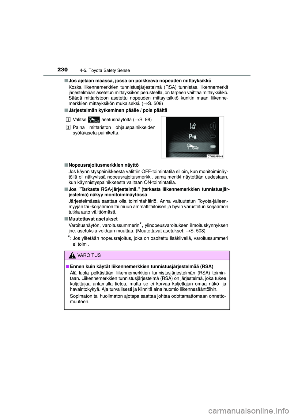 TOYOTA AURIS HYBRID 2015 Omistajan Käsikirja (in Finnish) 2304-5. Toyota Safety Sense
OM12J68FI■
Jos ajetaan maassa, jossa on poikkeava nopeuden mittayksikkö
Koska liikennemerkkien tunnistusjärjestelmä (RSA) tunnistaa liikennemerkit
järjestelmään ase TOYOTA AURIS HYBRID 2015 Omistajan Käsikirja (in Finnish) 2304-5. Toyota Safety Sense
OM12J68FI■
Jos ajetaan maassa, jossa on poikkeava nopeuden mittayksikkö
Koska liikennemerkkien tunnistusjärjestelmä (RSA) tunnistaa liikennemerkit
järjestelmään ase