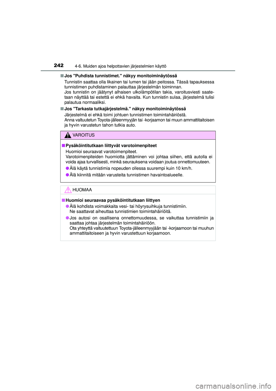 TOYOTA AURIS HYBRID 2015 Omistajan Käsikirja (in Finnish) 2424-6. Muiden ajoa helpottavien järjestelmien käyttö
OM12J68FI■
Jos "Puhdista tunnistime t." näkyy monitoiminäytössä
Tunnistin saattaa olla likainen tai lumen tai jään peitossa. Tässä ta TOYOTA AURIS HYBRID 2015 Omistajan Käsikirja (in Finnish) 2424-6. Muiden ajoa helpottavien järjestelmien käyttö
OM12J68FI■
Jos "Puhdista tunnistime t." näkyy monitoiminäytössä
Tunnistin saattaa olla likainen tai lumen tai jään peitossa. Tässä ta