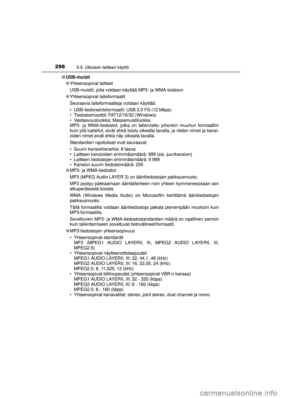 TOYOTA AURIS HYBRID 2015 Omistajan Käsikirja (in Finnish) 2985-5. Ulkoisen laitteen käyttö
OM12J68FI■
USB-muisti
●Yhteensopivat laitteet
USB-muistit, joita voidaan käyttää MP3- ja WMA-toistoon
● Yhteensopivat laiteformaatit
Seuraavia laiteformaatt TOYOTA AURIS HYBRID 2015 Omistajan Käsikirja (in Finnish) 2985-5. Ulkoisen laitteen käyttö
OM12J68FI■
USB-muisti
●Yhteensopivat laitteet
USB-muistit, joita voidaan käyttää MP3- ja WMA-toistoon
● Yhteensopivat laiteformaatit
Seuraavia laiteformaatt