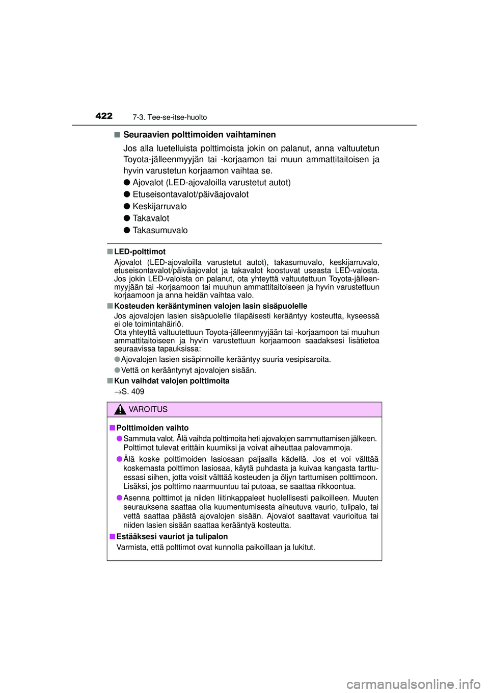 TOYOTA AURIS HYBRID 2015 Omistajan Käsikirja (in Finnish) 4227-3. Tee-se-itse-huolto
OM12J68FI■
Seuraavien polttimoiden vaihtaminen
Jos alla luetelluista polttimoista jokin on palanut, anna valtuutetun
Toyota-jälleenmyyjän tai -korjaamon tai muun ammatti TOYOTA AURIS HYBRID 2015 Omistajan Käsikirja (in Finnish) 4227-3. Tee-se-itse-huolto
OM12J68FI■
Seuraavien polttimoiden vaihtaminen
Jos alla luetelluista polttimoista jokin on palanut, anna valtuutetun
Toyota-jälleenmyyjän tai -korjaamon tai muun ammatti