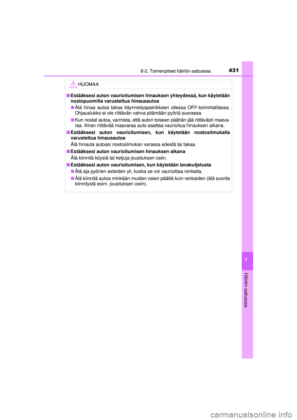 TOYOTA AURIS HYBRID 2015 Omistajan Käsikirja (in Finnish) 4318-2. Toimenpiteet häiriön sattuessa
OM12J68FI
8
Häiriön sattuessa
HUOMAA
■Estääksesi auton vaurioitumisen hinauksen yhteydessä, kun käytetään
nostopuomilla varustettua hinausautoa
● TOYOTA AURIS HYBRID 2015 Omistajan Käsikirja (in Finnish) 4318-2. Toimenpiteet häiriön sattuessa
OM12J68FI
8
Häiriön sattuessa
HUOMAA
■Estääksesi auton vaurioitumisen hinauksen yhteydessä, kun käytetään
nostopuomilla varustettua hinausautoa
●