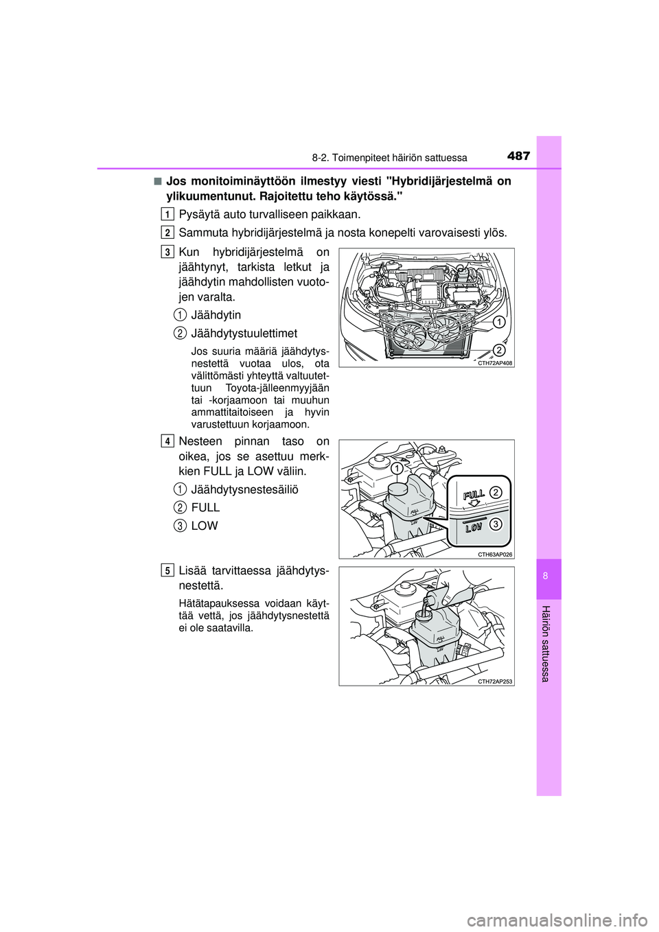 TOYOTA AURIS HYBRID 2015 Omistajan Käsikirja (in Finnish) 4878-2. Toimenpiteet häiriön sattuessa
OM12J68FI
8
Häiriön sattuessa
■Jos monitoiminäyttöön ilmestyy viesti "Hybridijärjestelmä on
ylikuumentunut. Rajoitettu teho käytössä."
Pysäytä au TOYOTA AURIS HYBRID 2015 Omistajan Käsikirja (in Finnish) 4878-2. Toimenpiteet häiriön sattuessa
OM12J68FI
8
Häiriön sattuessa
■Jos monitoiminäyttöön ilmestyy viesti "Hybridijärjestelmä on
ylikuumentunut. Rajoitettu teho käytössä."
Pysäytä au