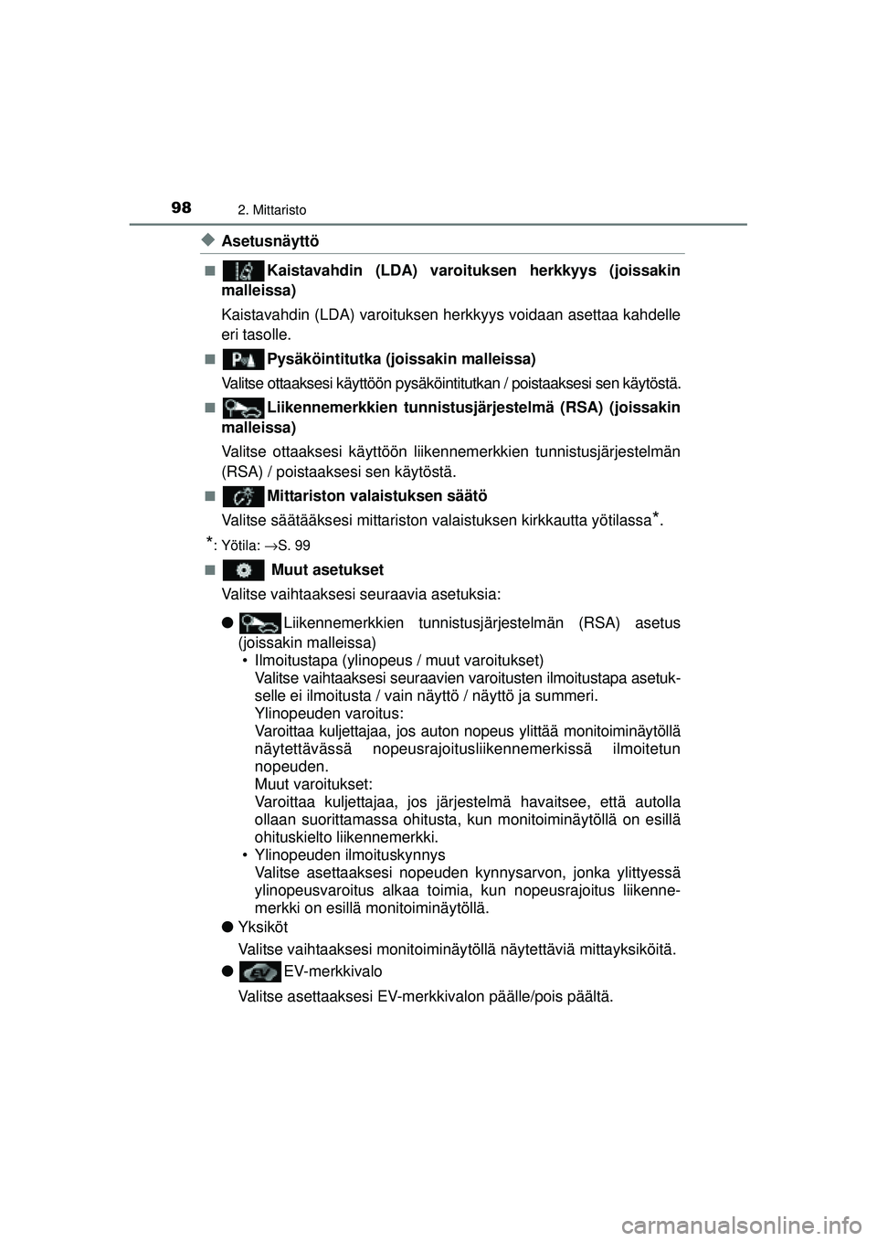 TOYOTA AURIS HYBRID 2015  Omistajan Käsikirja (in Finnish) 982. Mittaristo
OM12J68FI
◆Asetusnäyttö
■Kaistavahdin (LDA) varoituksen herkkyys (joissakin
malleissa)
Kaistavahdin (LDA) varoituksen herkkyys voidaan asettaa kahdelle
eri tasolle.
■Pysäköin