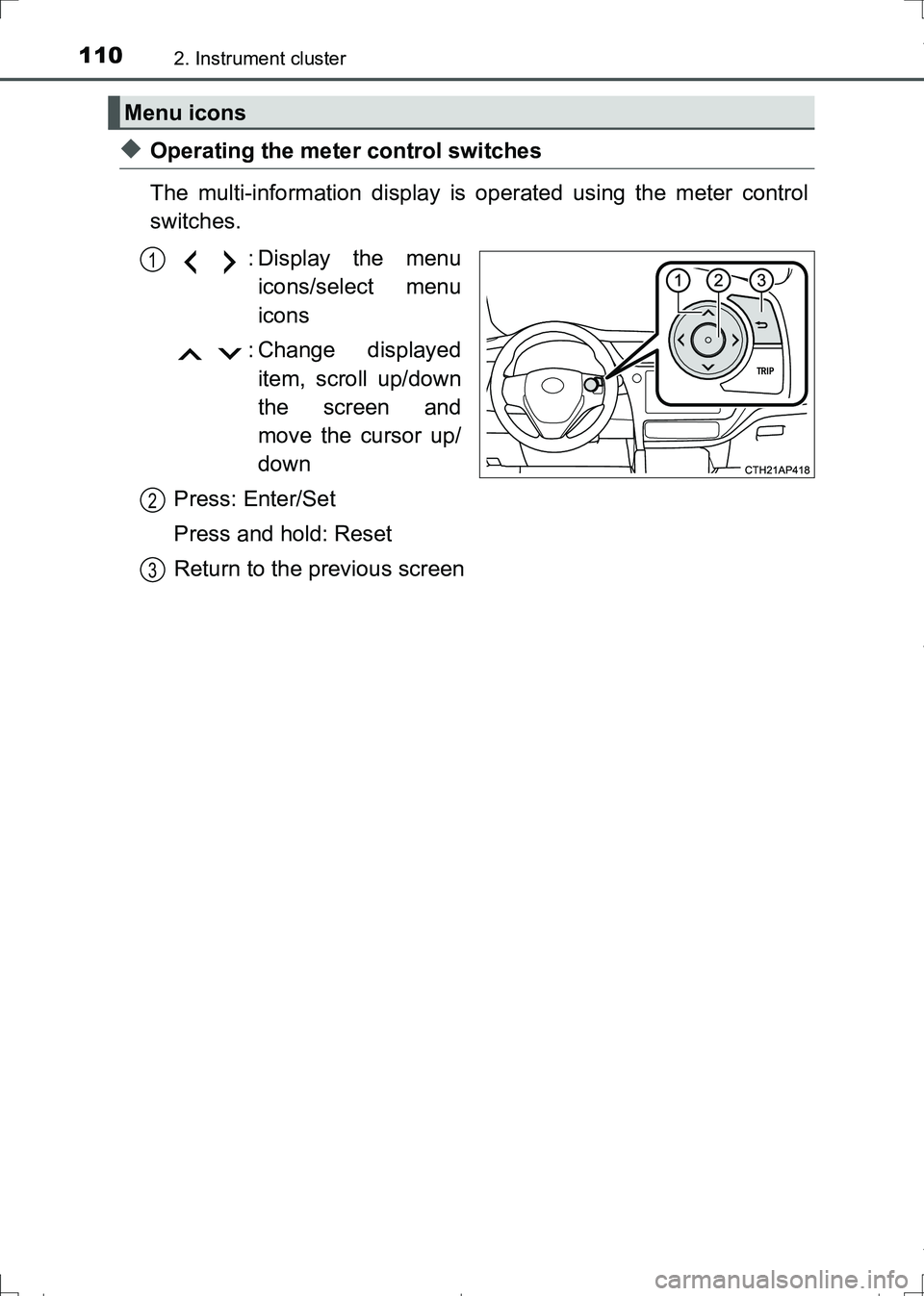 TOYOTA AURIS HYBRID 2017 Owners Manual 1102. Instrument cluster
AURIS Touring Sports_EE (12L13E)
◆Operating the meter control switches
The multi-information display is operated using the meter control
switches.
: Display the menu
icons/s TOYOTA AURIS HYBRID 2017 Owners Manual 1102. Instrument cluster
AURIS Touring Sports_EE (12L13E)
◆Operating the meter control switches
The multi-information display is operated using the meter control
switches.
: Display the menu
icons/s