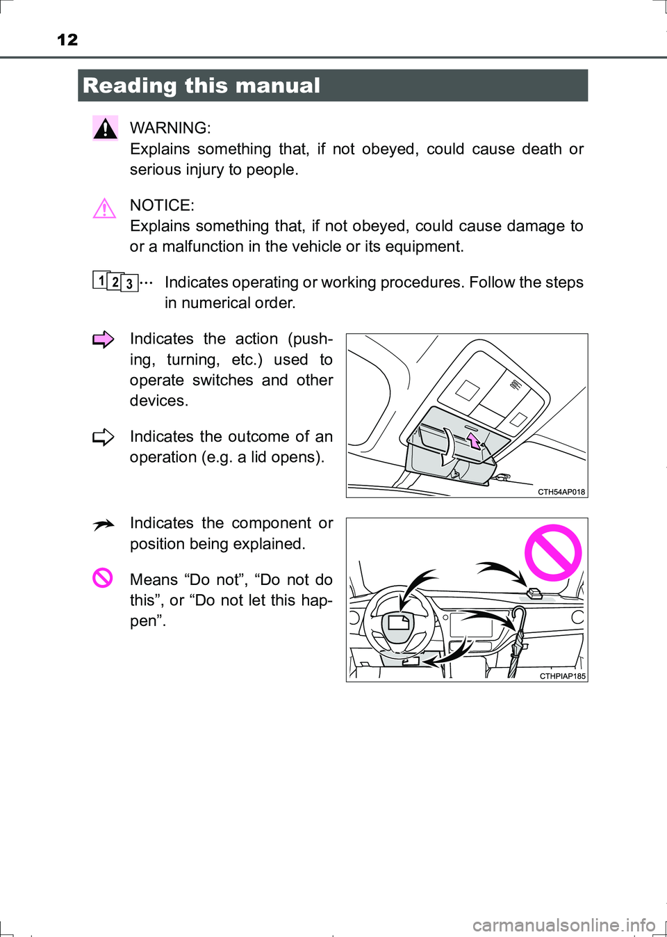 TOYOTA AURIS HYBRID 2017 User Guide 12
AURIS Touring Sports_EE (12L13E)
WARNING:
Explains something that, if not obeyed, could cause death or
serious injury to people.
NOTICE:
Explains something that, if not obeyed, could cause damage TOYOTA AURIS HYBRID 2017 User Guide 12
AURIS Touring Sports_EE (12L13E)
WARNING:
Explains something that, if not obeyed, could cause death or
serious injury to people.
NOTICE:
Explains something that, if not obeyed, could cause damage