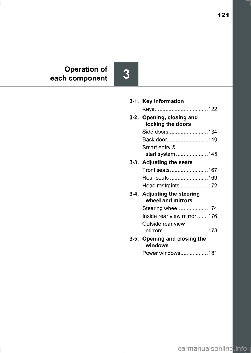 TOYOTA AURIS HYBRID 2017  Owners Manual 121
3
Operation of
each component
AURIS Touring Sports_EE (12L13E)3-1. Key information
Keys ................................... 122
3-2.  Opening, closing and 
locking the doors
Side doors............