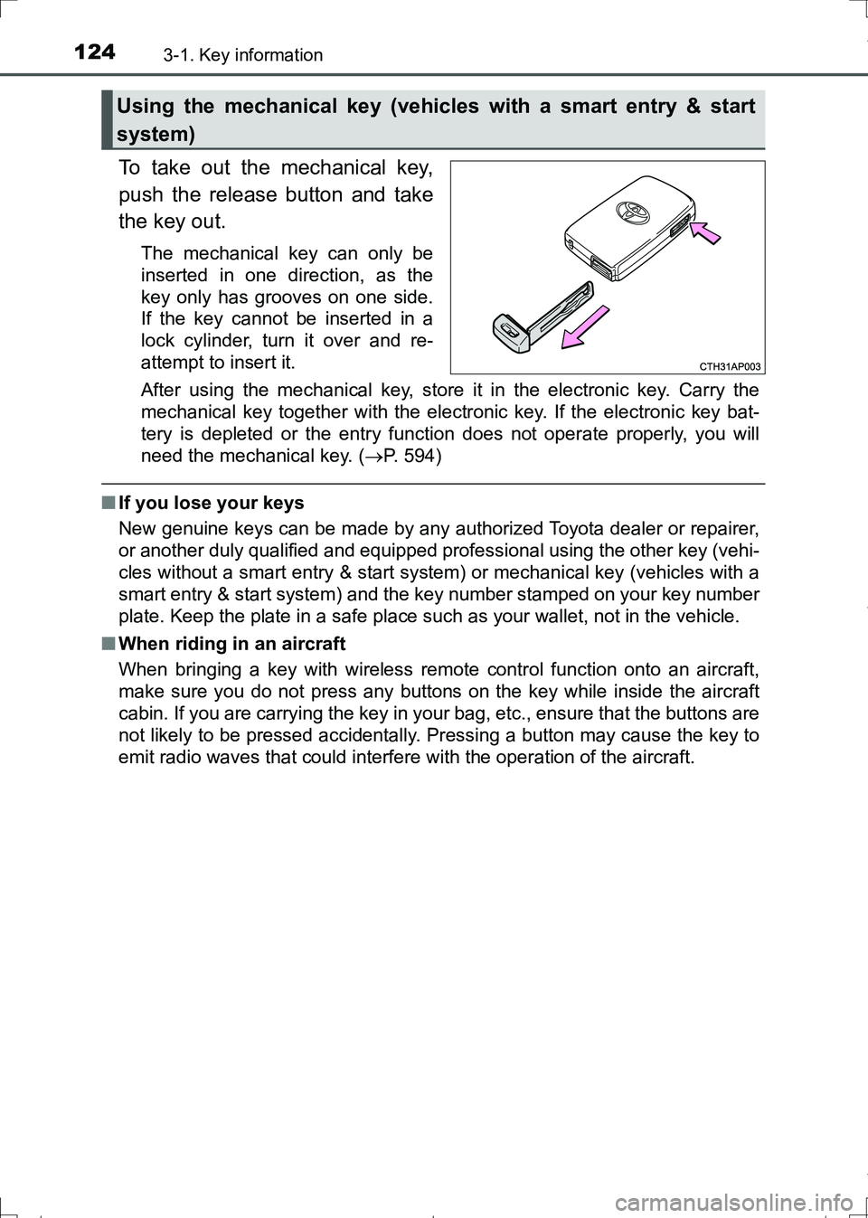 TOYOTA AURIS HYBRID 2017 Owners Manual 1243-1. Key information
AURIS Touring Sports_EE (12L13E)
To take out the mechanical key,
push the release button and take
the key out.
The mechanical key can only be
inserted in one direction, as the
TOYOTA AURIS HYBRID 2017 Owners Manual 1243-1. Key information
AURIS Touring Sports_EE (12L13E)
To take out the mechanical key,
push the release button and take
the key out.
The mechanical key can only be
inserted in one direction, as the
