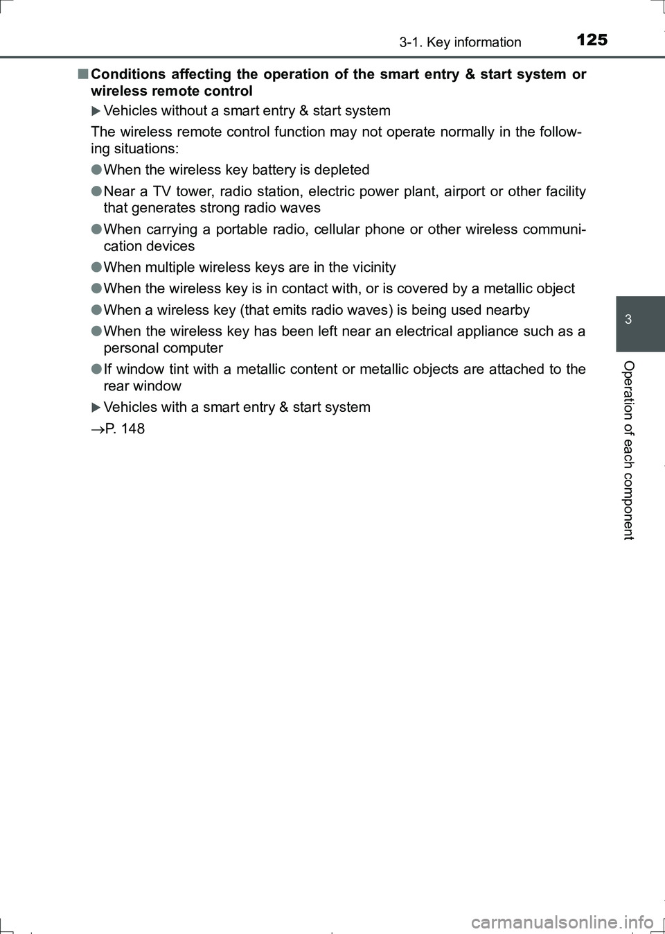 TOYOTA AURIS HYBRID 2017 Owners Manual 1253-1. Key information
AURIS Touring Sports_EE (12L13E)
3
Operation of each component
■Conditions affecting the operation of the smart entry & start system or
wireless remote control
Vehicles wi TOYOTA AURIS HYBRID 2017 Owners Manual 1253-1. Key information
AURIS Touring Sports_EE (12L13E)
3
Operation of each component
■Conditions affecting the operation of the smart entry & start system or
wireless remote control
Vehicles wi