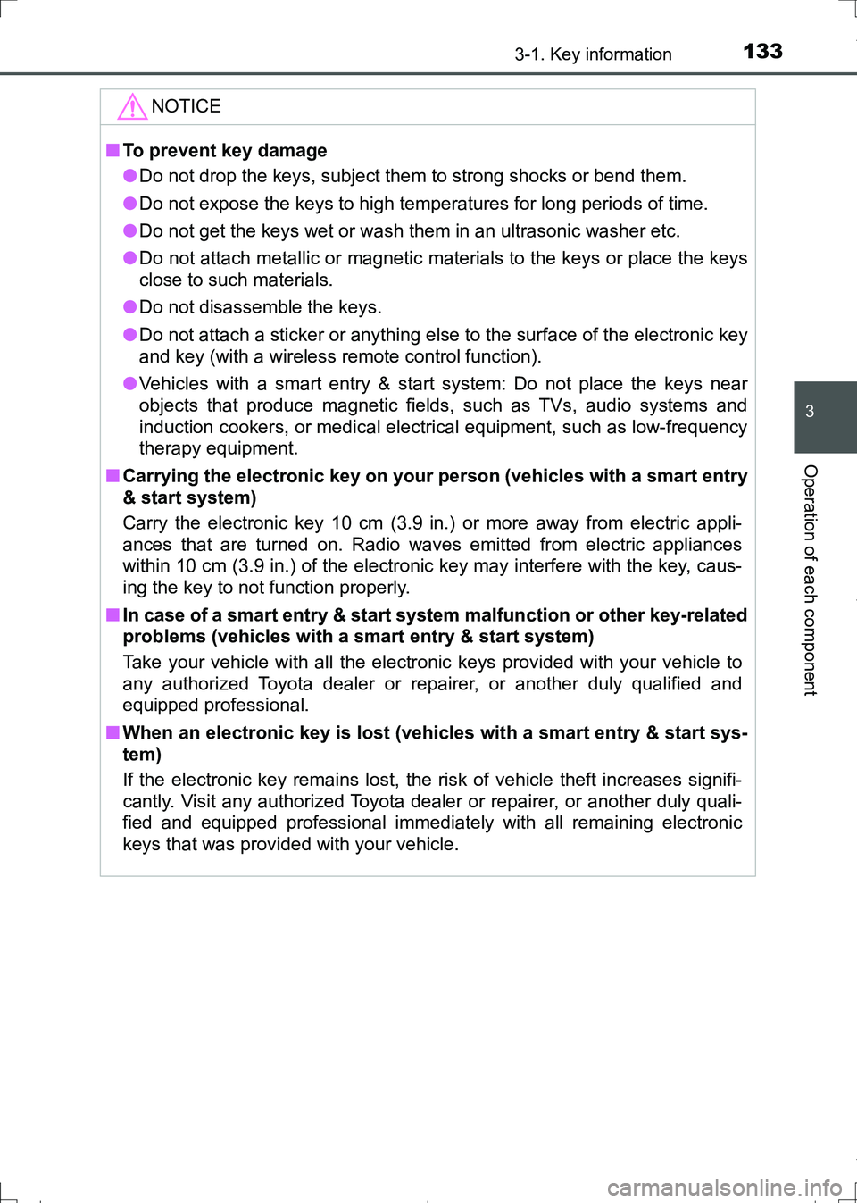 TOYOTA AURIS HYBRID 2017 Owners Manual 1333-1. Key information
AURIS Touring Sports_EE (12L13E)
3
Operation of each component
NOTICE
■To prevent key damage
●Do not drop the keys, subject them to strong shocks or bend them.
●Do not ex TOYOTA AURIS HYBRID 2017 Owners Manual 1333-1. Key information
AURIS Touring Sports_EE (12L13E)
3
Operation of each component
NOTICE
■To prevent key damage
●Do not drop the keys, subject them to strong shocks or bend them.
●Do not ex