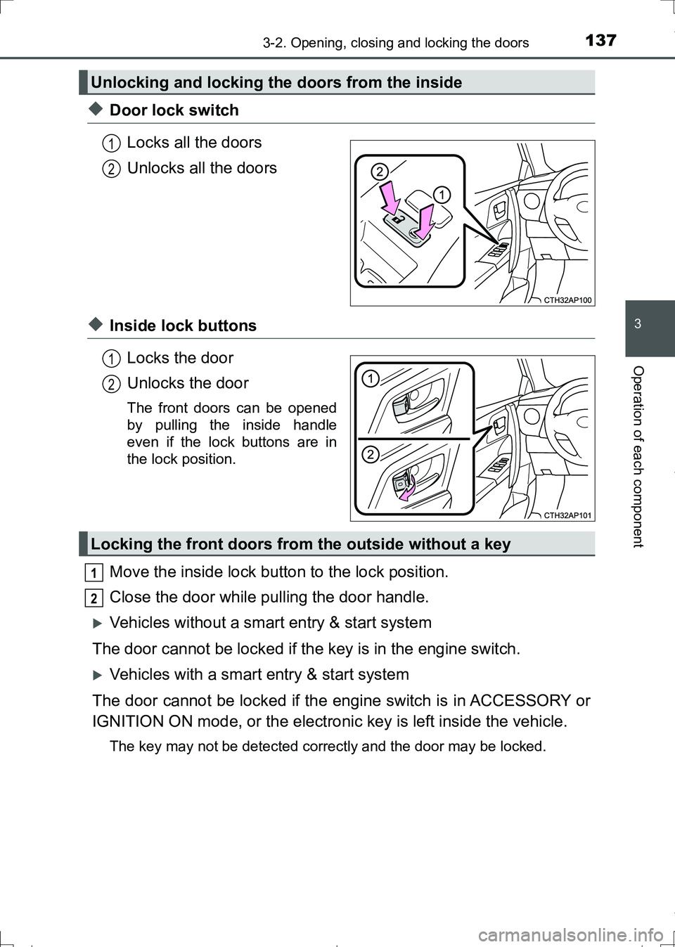 TOYOTA AURIS HYBRID 2017 Owners Manual 1373-2. Opening, closing and locking the doors
AURIS Touring Sports_EE (12L13E)
3
Operation of each component
◆Door lock switch
Locks all the doors
Unlocks all the doors
◆Inside lock buttons
Locks TOYOTA AURIS HYBRID 2017 Owners Manual 1373-2. Opening, closing and locking the doors
AURIS Touring Sports_EE (12L13E)
3
Operation of each component
◆Door lock switch
Locks all the doors
Unlocks all the doors
◆Inside lock buttons
Locks